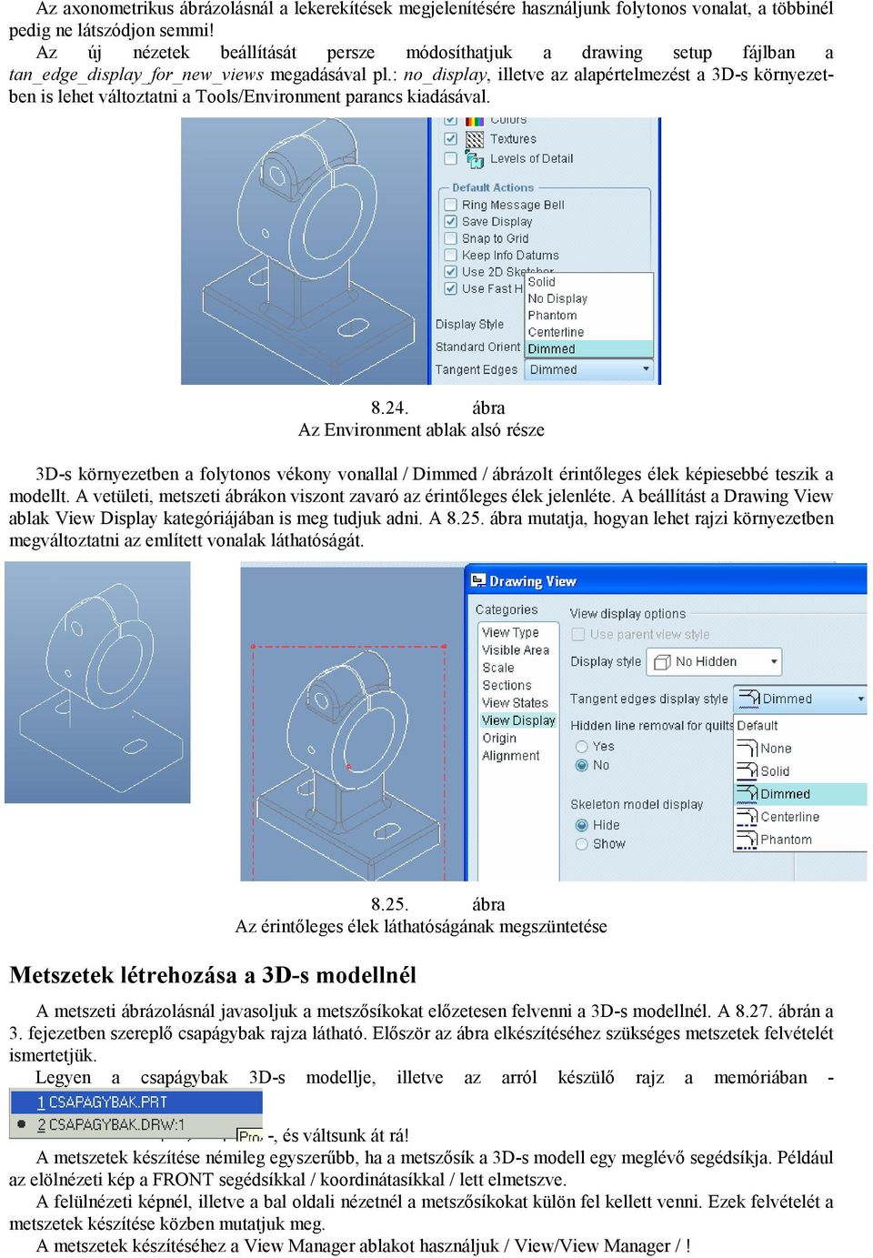 : no_display, illetve az alapértelmezést a 3D-s környezetben is lehet változtatni a Tools/Environment parancs kiadásával. 8.24.