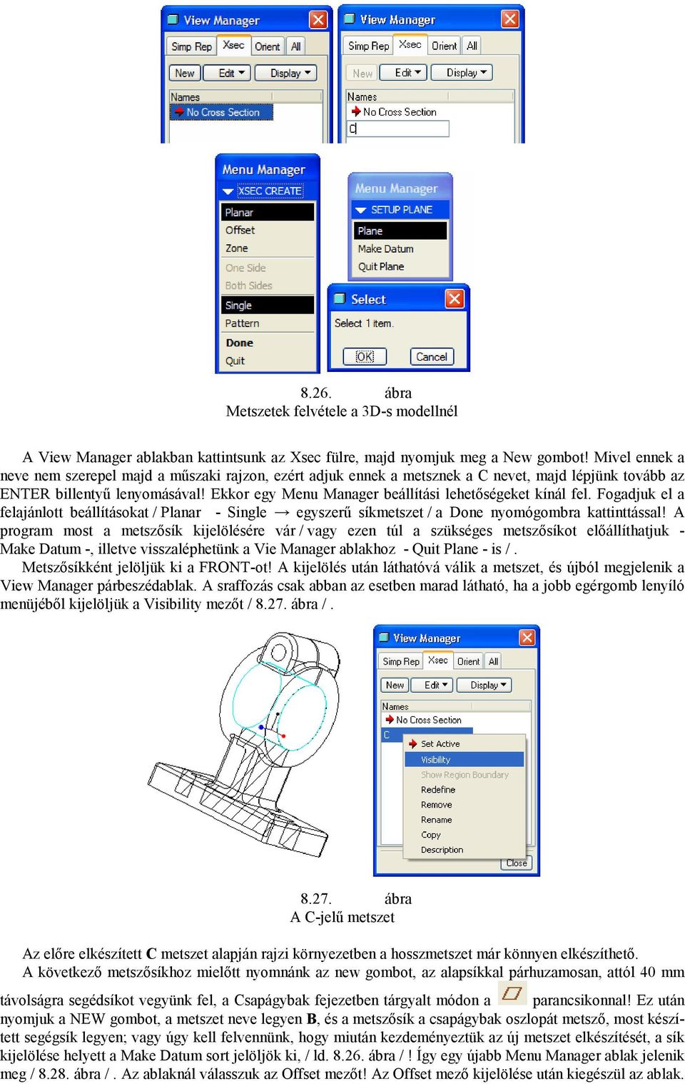 Ekkor egy Menu Manager beállítási lehetıségeket kínál fel. Fogadjuk el a felajánlott beállításokat / Planar - Single egyszerő síkmetszet / a Done nyomógombra kattinttással!