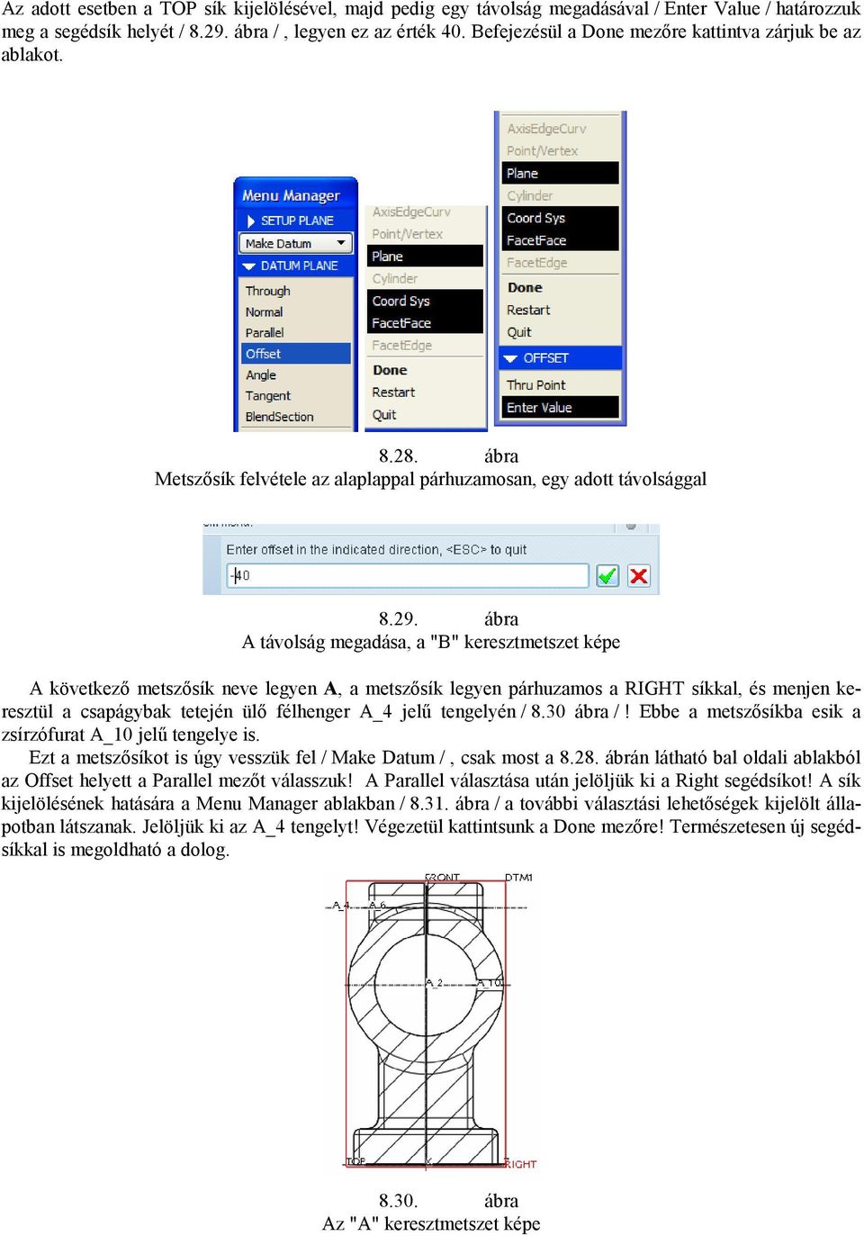 ábra A távolság megadása, a "B" keresztmetszet képe A következı metszısík neve legyen A, a metszısík legyen párhuzamos a RIGHT síkkal, és menjen keresztül a csapágybak tetején ülı félhenger A_4 jelő