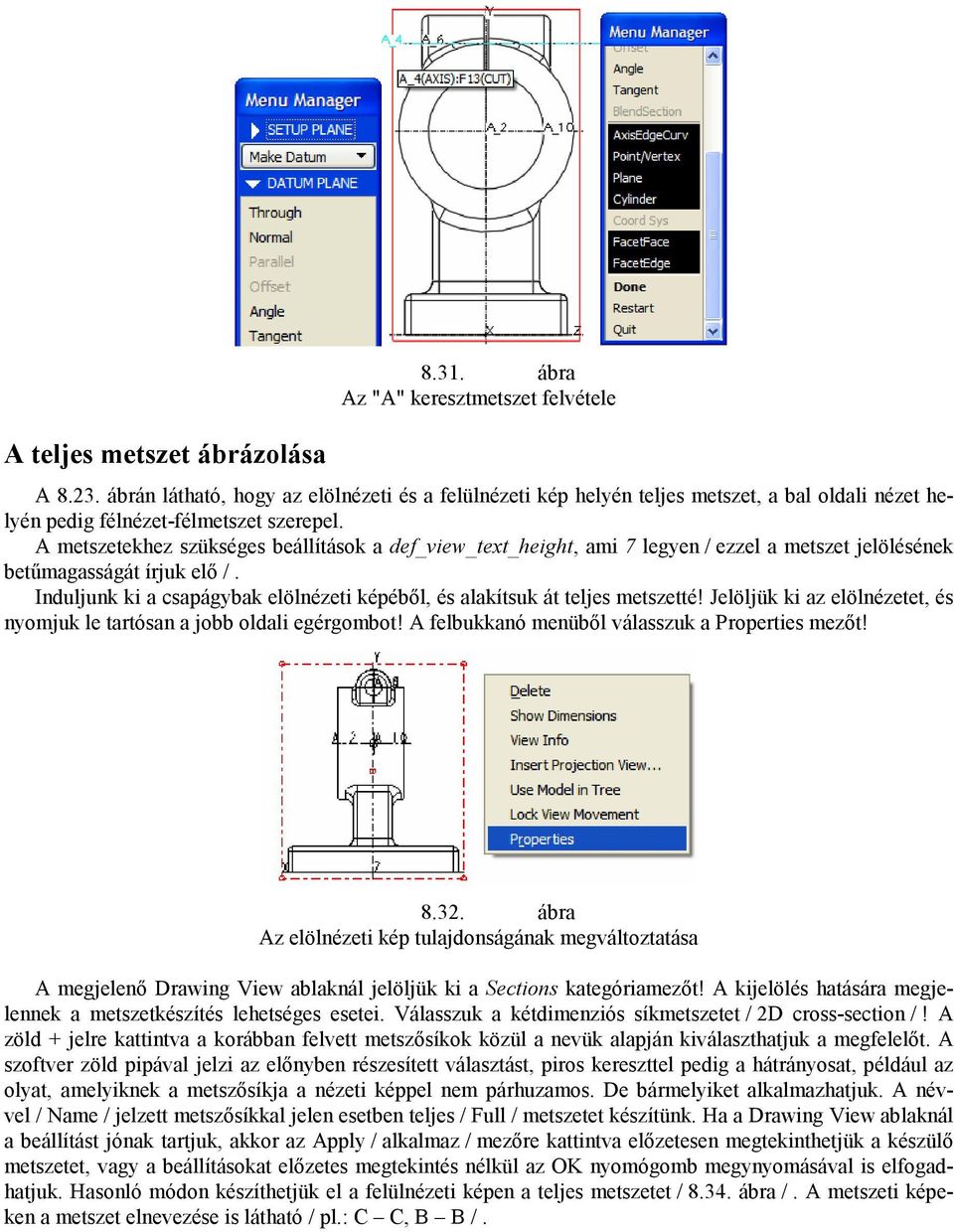 A metszetekhez szükséges beállítások a def_view_text_height, ami 7 legyen / ezzel a metszet jelölésének betőmagasságát írjuk elı /.