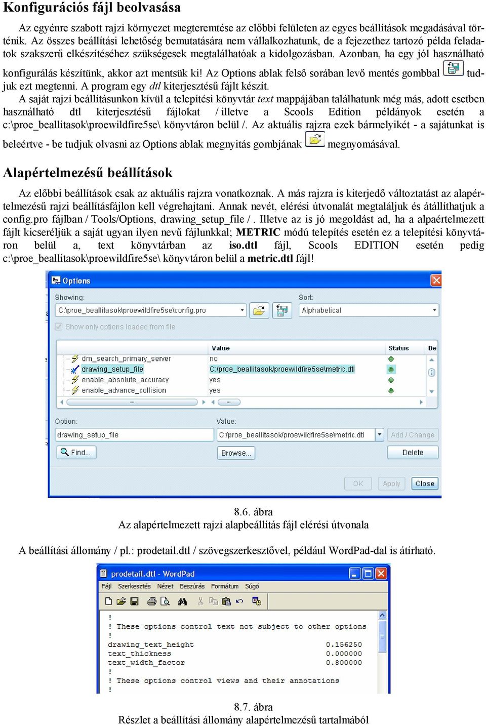 Azonban, ha egy jól használható konfigurálás készítünk, akkor azt mentsük ki! Az Options ablak felsı sorában levı mentés gombbal tudjuk ezt megtenni. A program egy dtl kiterjesztéső fájlt készít.