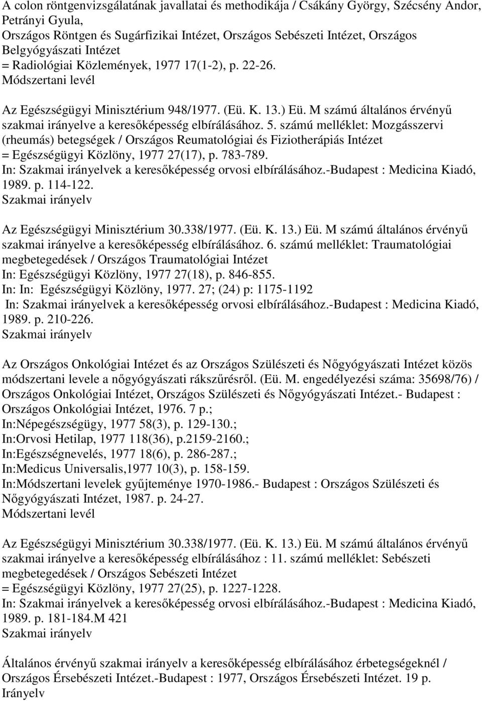 számú melléklet: Mozgásszervi (rheumás) betegségek / Országos Reumatológiai és Fiziotherápiás Intézet = Egészségügyi Közlöny, 1977 27(17), p. 783-789.