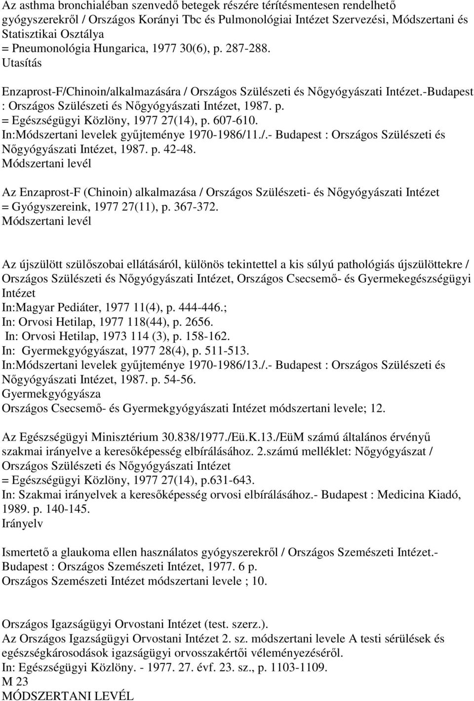 -Budapest : Országos Szülészeti és Nıgyógyászati Intézet, 1987. p. = Egészségügyi Közlöny, 1977 27(14), p. 607-610. In:Módszertani levelek győjteménye 1970-1986/1