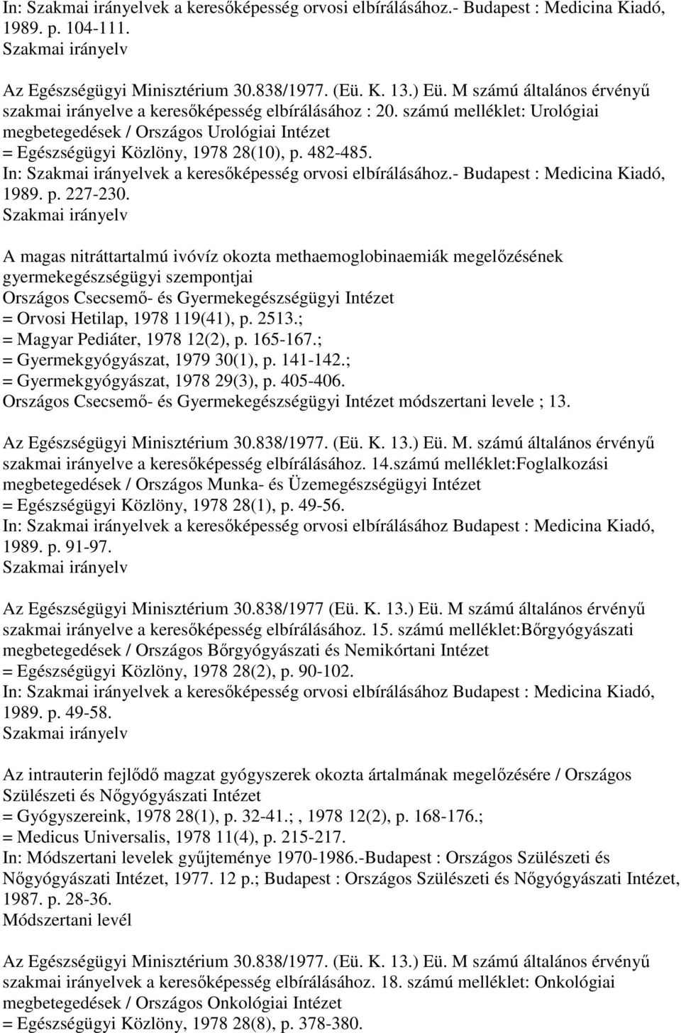 In: Szakmai irányelvek a keresıképesség orvosi elbírálásához.- Budapest : Medicina Kiadó, 1989. p. 227-230.