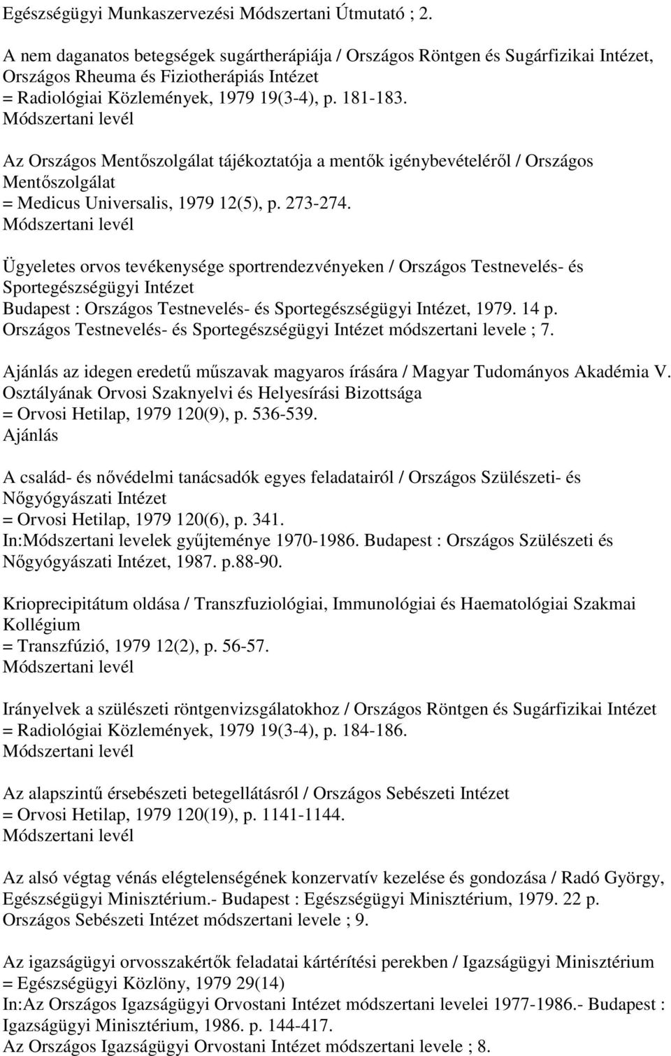 Az Országos Mentıszolgálat tájékoztatója a mentık igénybevételérıl / Országos Mentıszolgálat = Medicus Universalis, 1979 12(5), p. 273-274.