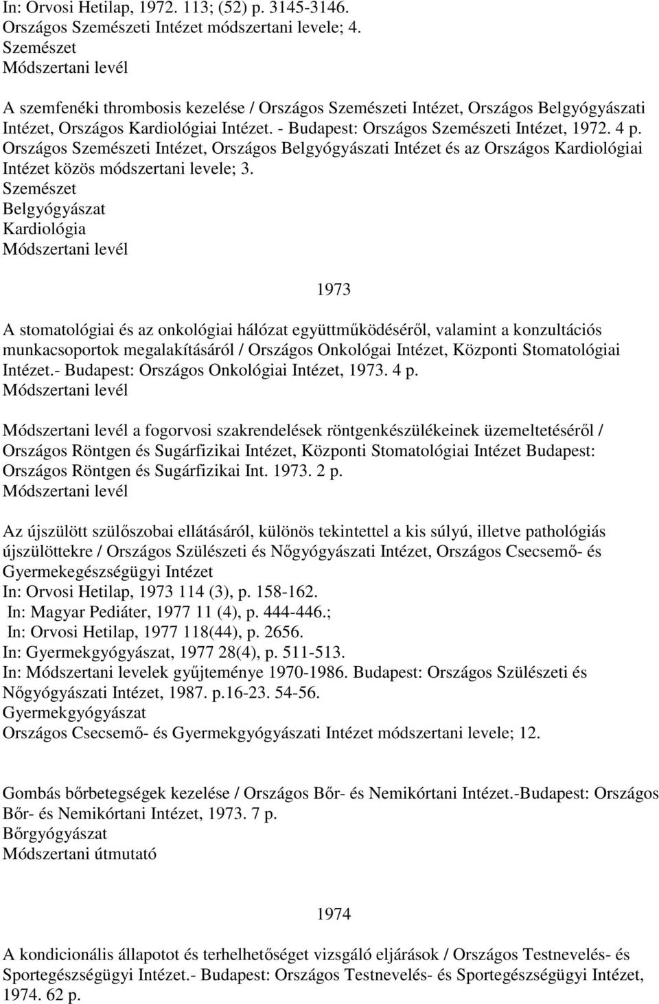 Országos Szemészeti Intézet, Országos Belgyógyászati Intézet és az Országos Kardiológiai Intézet közös módszertani levele; 3.