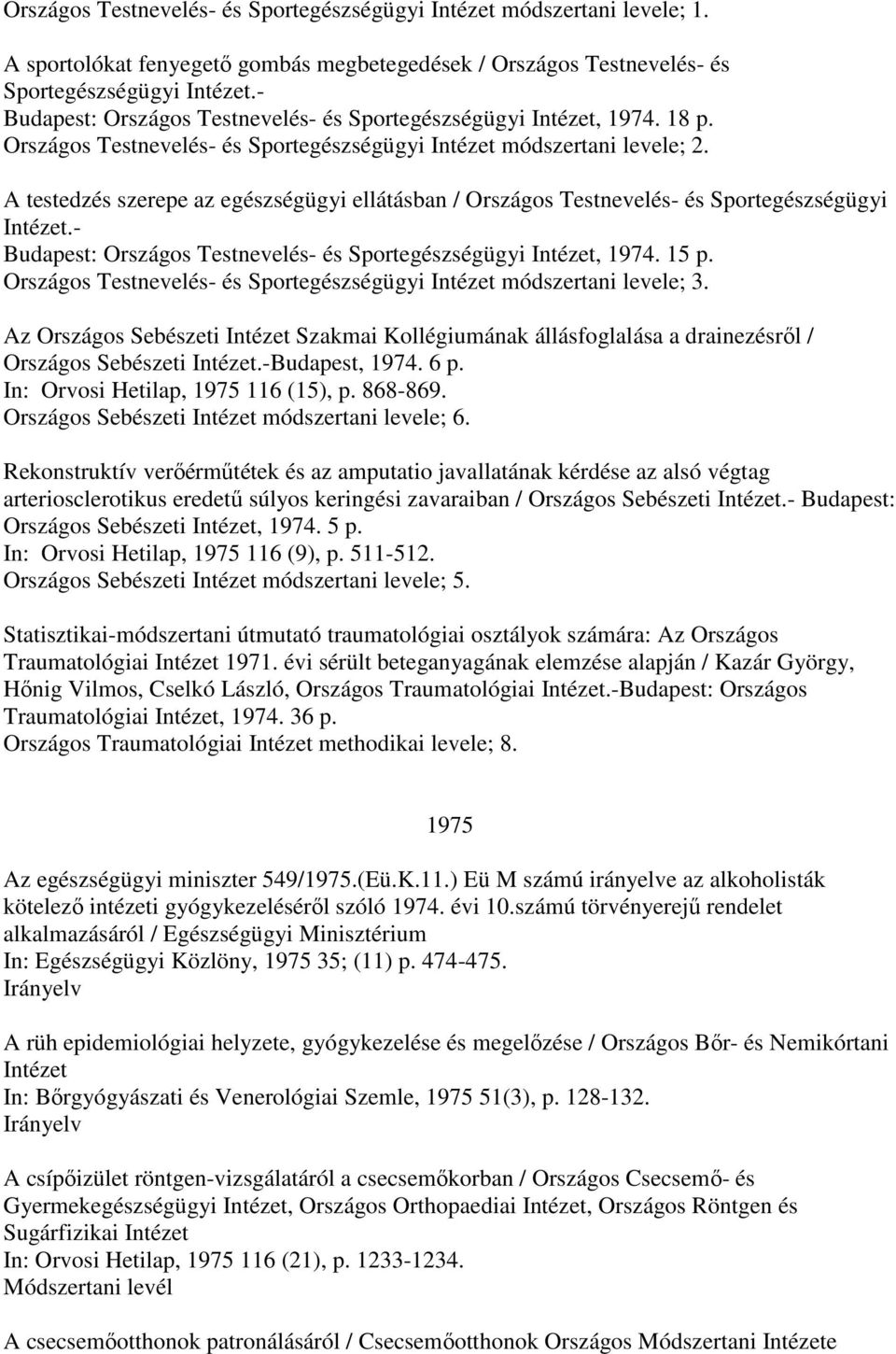 A testedzés szerepe az egészségügyi ellátásban / Országos Testnevelés- és Sportegészségügyi Intézet.- Budapest: Országos Testnevelés- és Sportegészségügyi Intézet, 1974. 15 p.