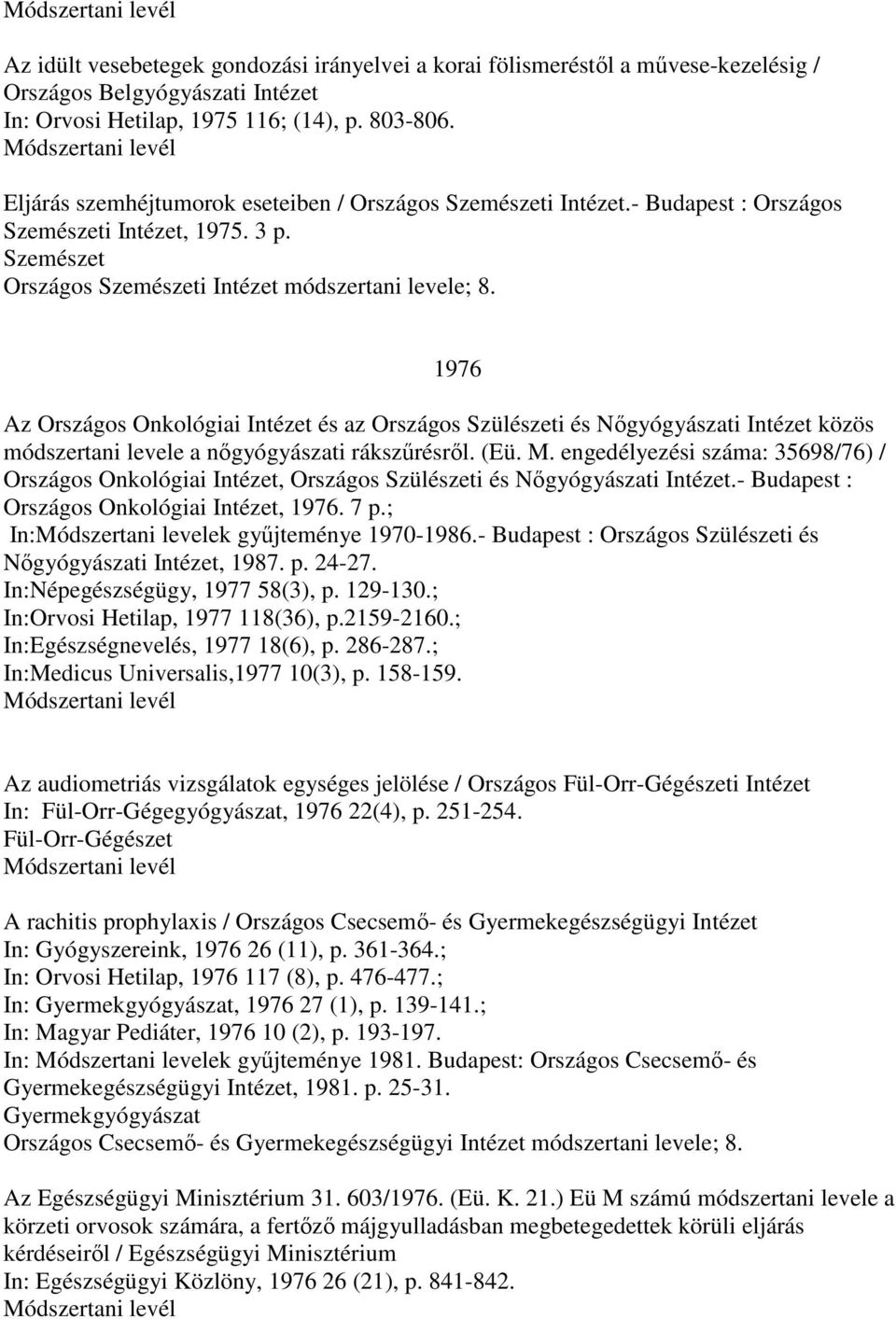 1976 Az Országos Onkológiai Intézet és az Országos Szülészeti és Nıgyógyászati Intézet közös módszertani levele a nıgyógyászati rákszőrésrıl. (Eü. M.