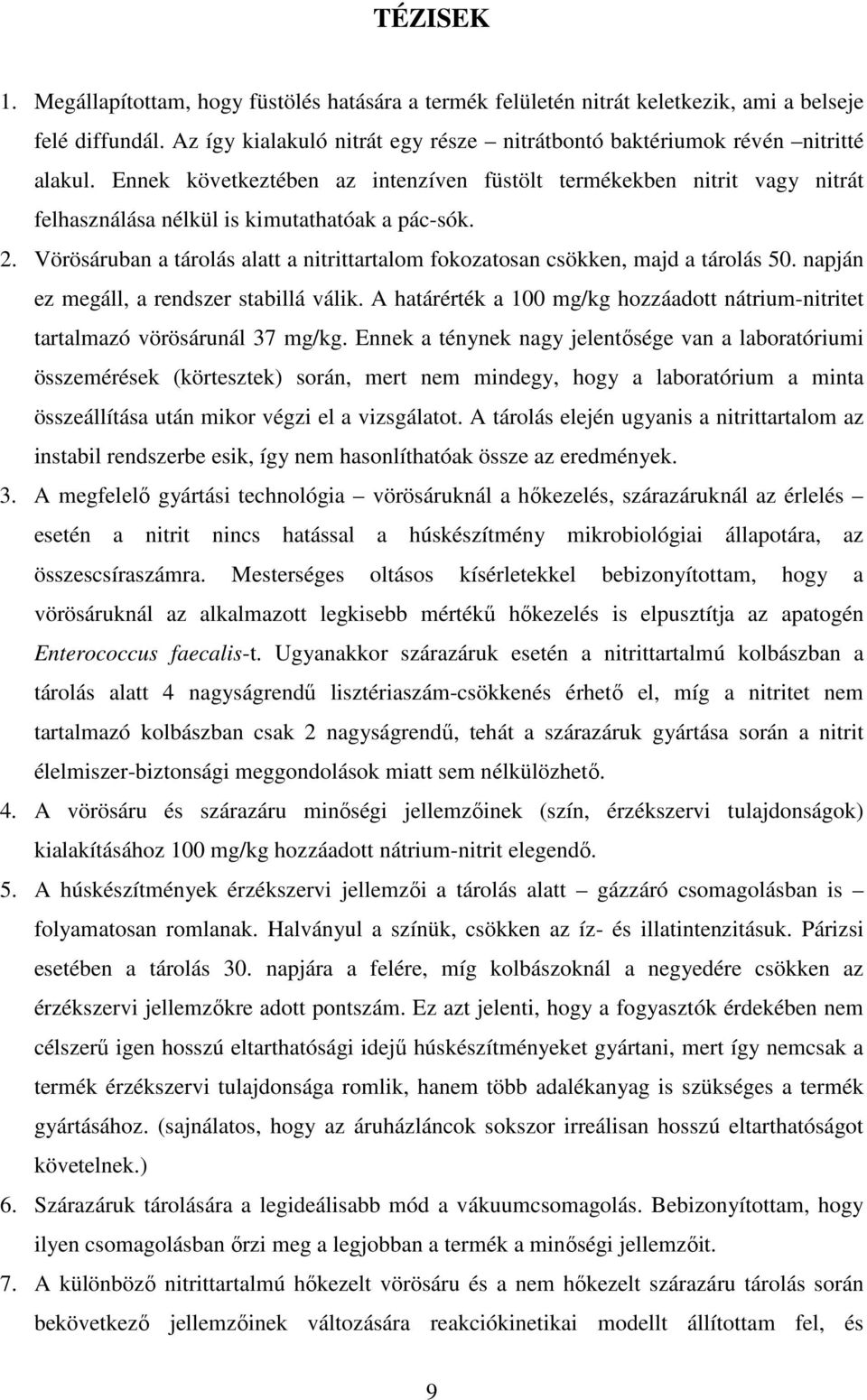 Vörösáruban a tárolás alatt a nitrittartalom fokozatosan csökken, majd a tárolás 50. napján ez megáll, a rendszer stabillá válik.