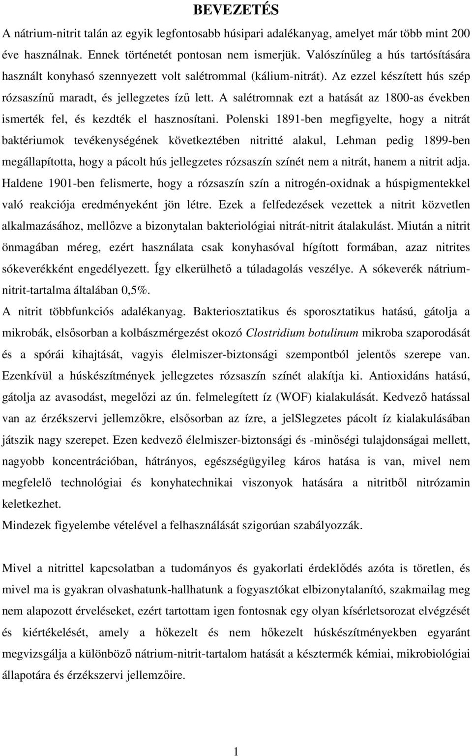 A salétromnak ezt a hatását az 1800-as években ismerték fel, és kezdték el hasznosítani.