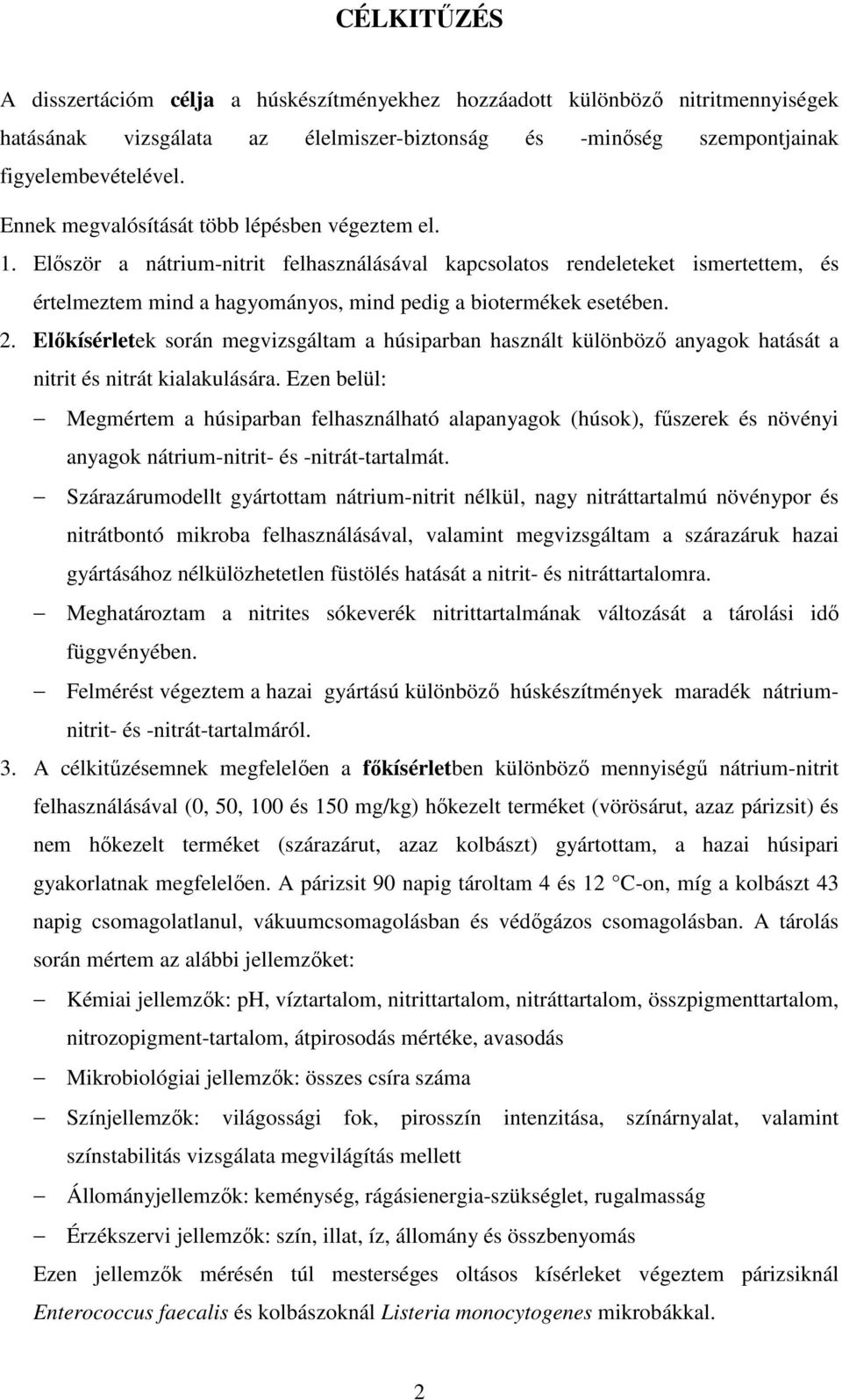 2. Elıkísérletek során megvizsgáltam a húsiparban használt különbözı anyagok hatását a nitrit és nitrát kialakulására.