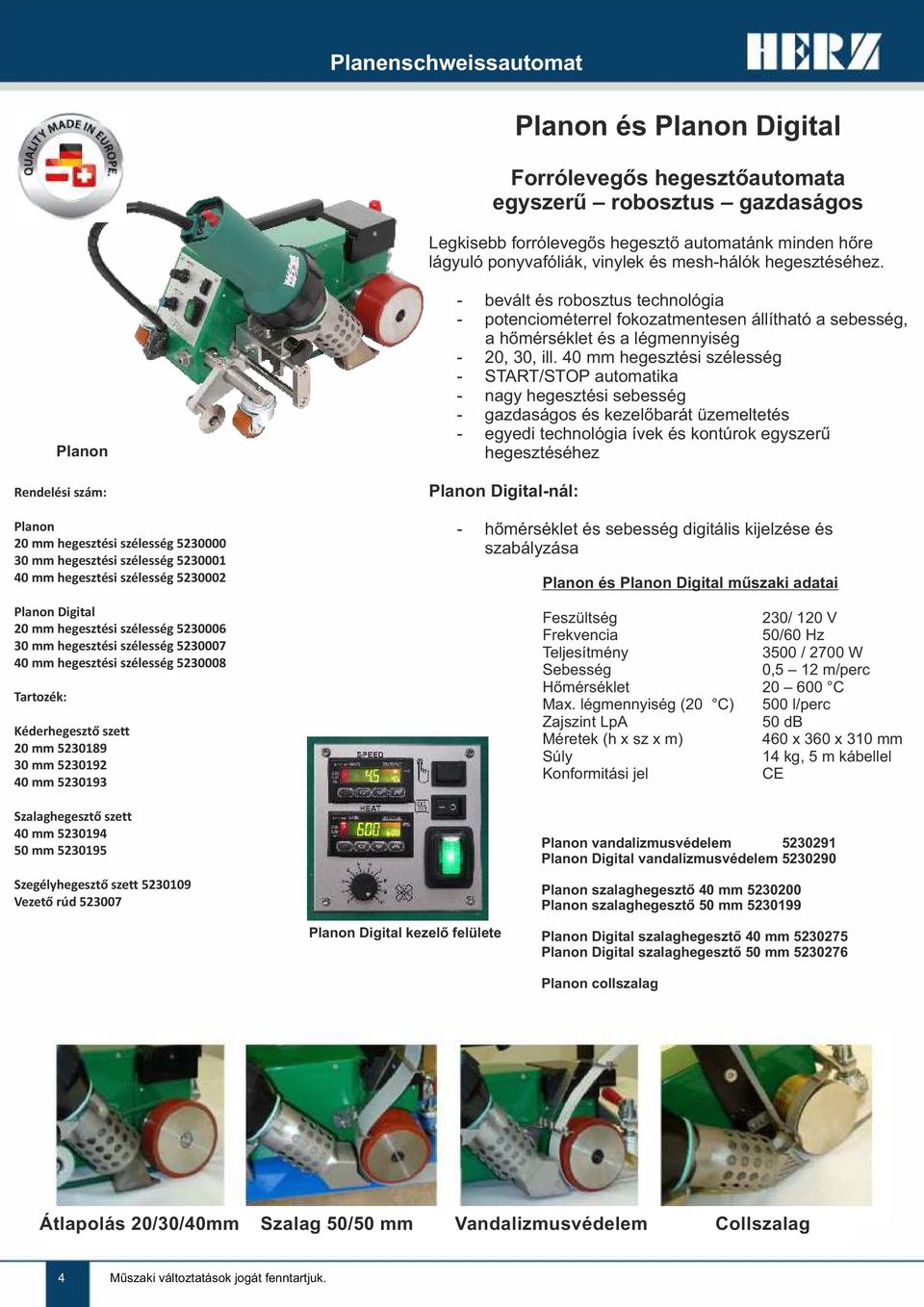 Planon Rendelési szám: Planon 20 mm hegesztési szélesség 5230000 30 mm hegesztési szélesség 5230001 40 mm hegesztési szélesség 5230002 Planon Digital 20 mm hegesztési szélesség 5230006 30 mm