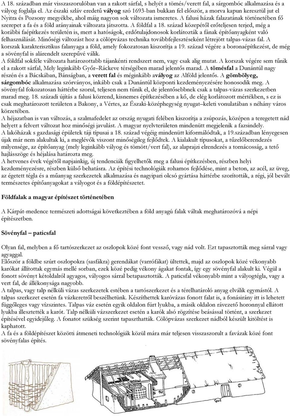 A falusi házak falazatának történetében fő szerepet a fa és a föld arányainak változata játszotta. A földfal a 18.