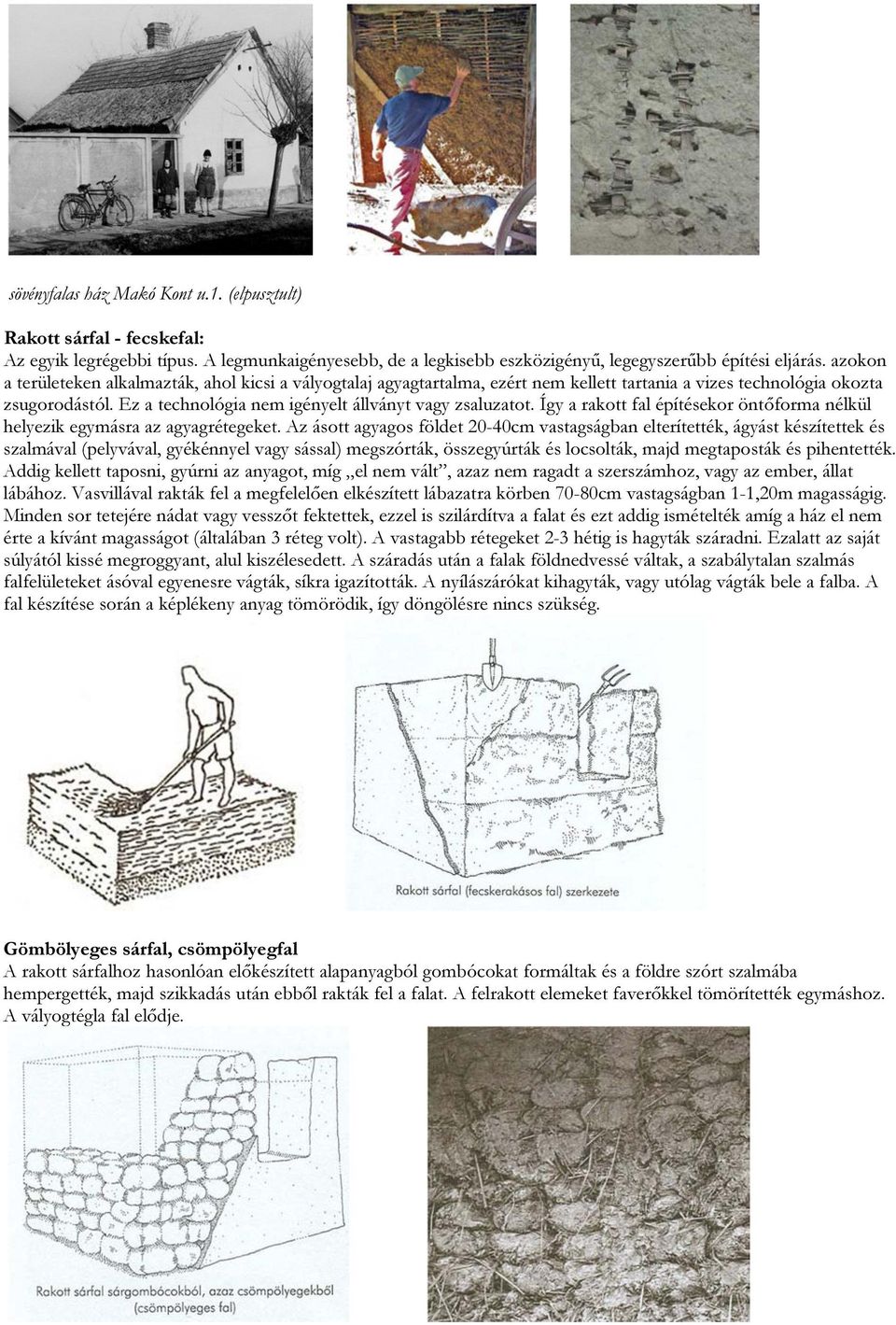 Így a rakott fal építésekor öntőforma nélkül helyezik egymásra az agyagrétegeket.