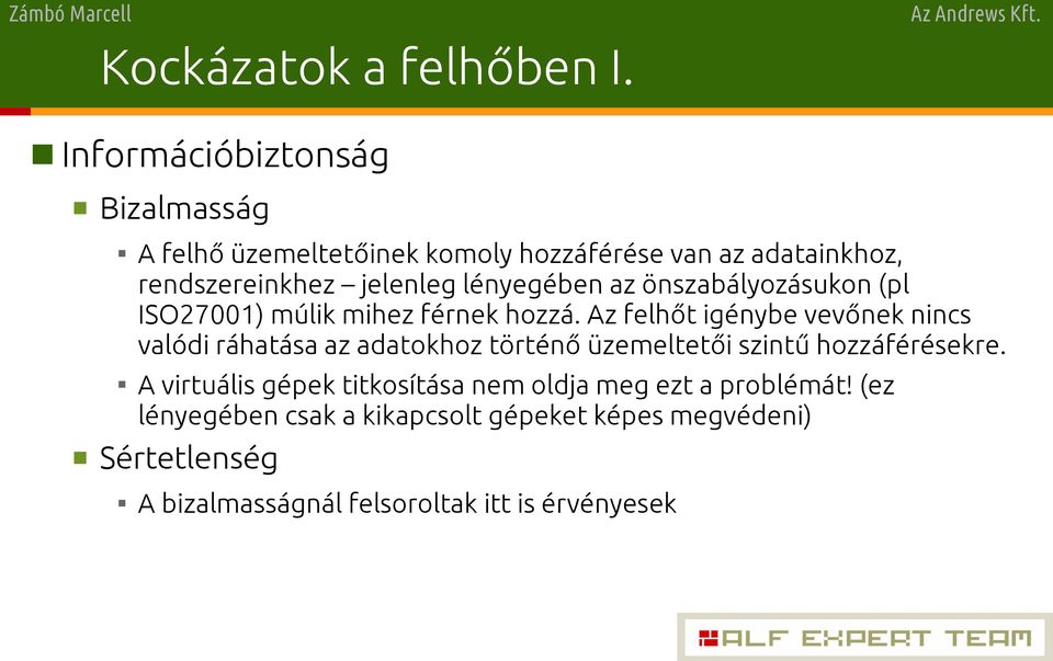 lényegében az önszabályozásukon (pl ISO27001) múlik mihez férnek hozzá.