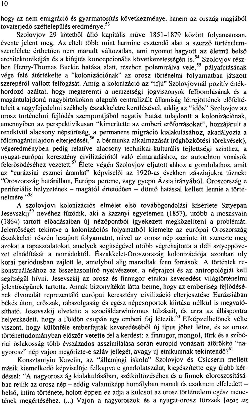 Az eltelt több mint harminc esztendő alatt a szerző történelemszemlélete érthetően nem maradt változatlan, ami nyomot hagyott az életmű belső architektonikáján és a kifejtés koncepcionális