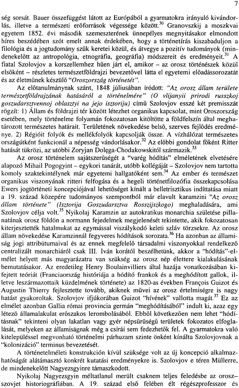 átvegye a pozitív tudományok (mindenekelőtt az antropológia, etnográfia, geográfia) módszereit és eredményeit.