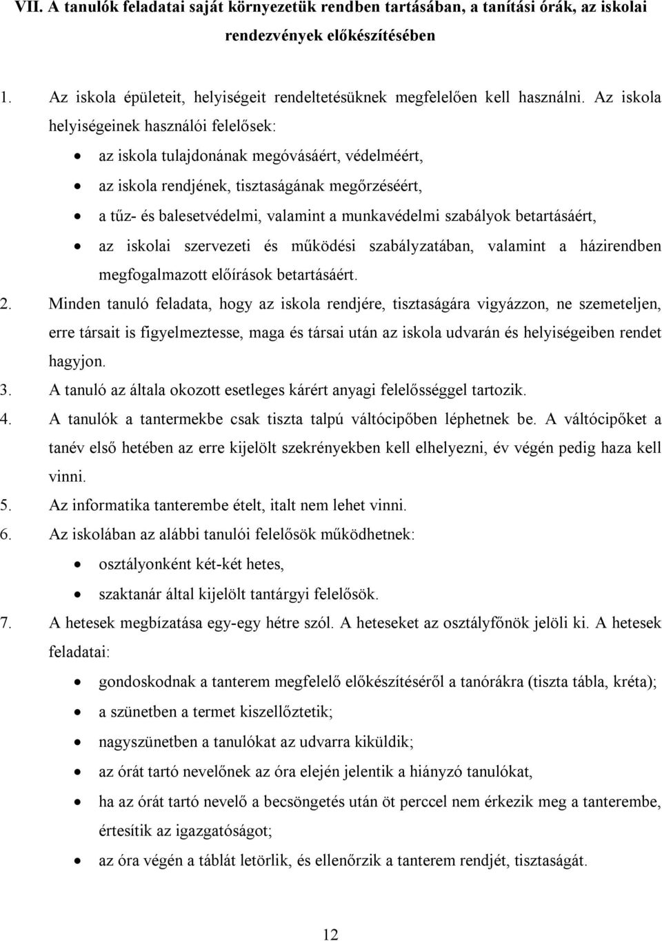 szabályok betartásáért, az iskolai szervezeti és működési szabályzatában, valamint a házirendben megfogalmazott előírások betartásáért. 2.