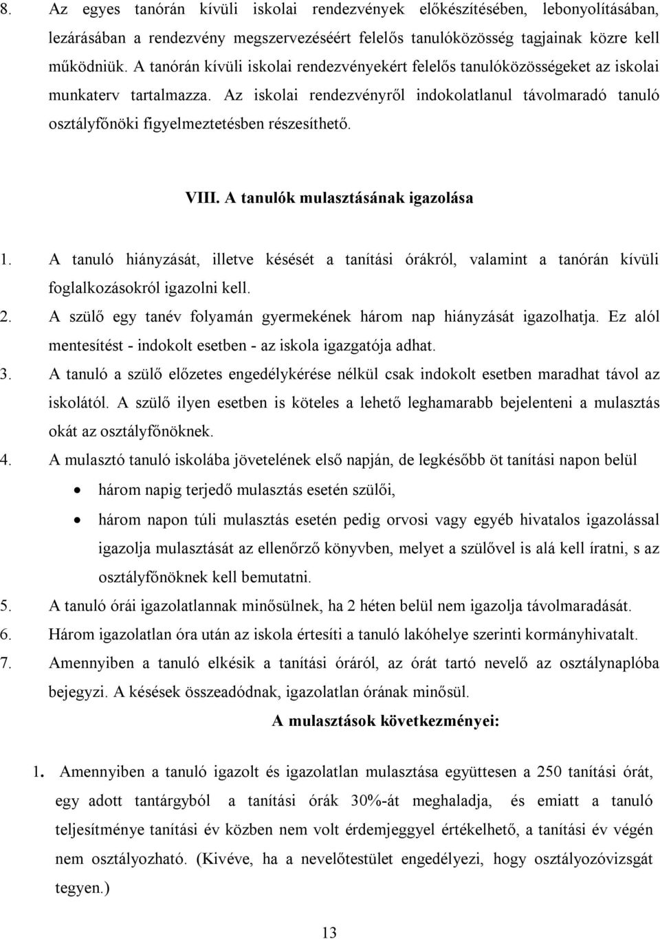 Az iskolai rendezvényről indokolatlanul távolmaradó tanuló osztályfőnöki figyelmeztetésben részesíthető. VIII. A tanulók mulasztásának igazolása 1.