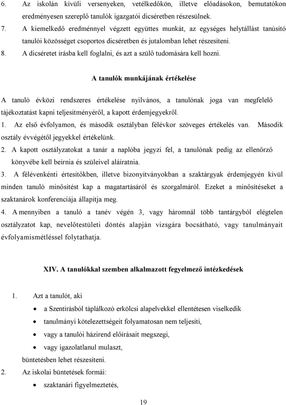 A dicséretet írásba kell foglalni, és azt a szülő tudomására kell hozni.