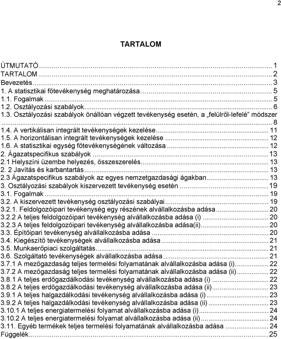 Ágazatspecifikus szabályok...13 2.1 Helyszíni üzembe helyezés, összeszerelés... 13 2. 2 Javítás és karbantartás... 13 2.3 Ágazatspecifikus szabályok az egyes nemzetgazdasági ágakban... 13 3.