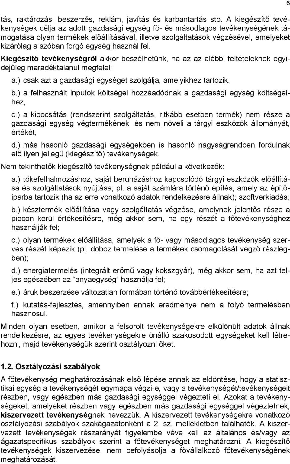 forgó egység használ fel. Kiegészítő tevékenységről akkor beszélhetünk, ha az az alábbi feltételeknek egyidejűleg maradéktalanul megfelel: a.