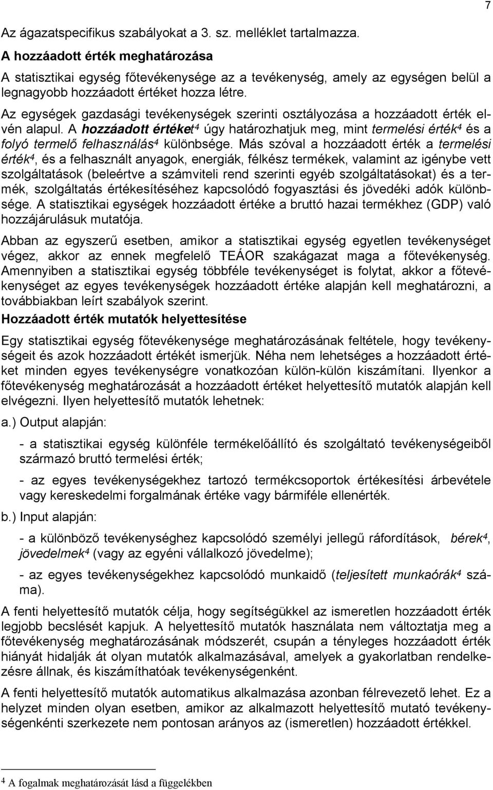 Az egységek gazdasági tevékenységek szerinti osztályozása a hozzáadott érték elvén alapul.