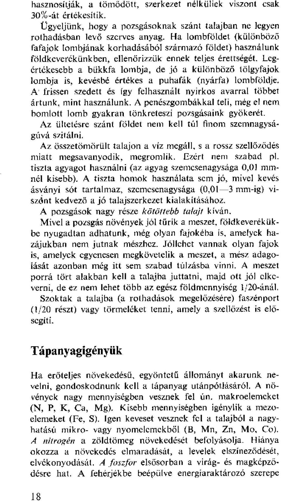 Legértékesebb a bükkfa lombja, de jó a különböző tölgyfajok lombja is, kevésbé értékes a puhafák (nyárfa) lombföldje.