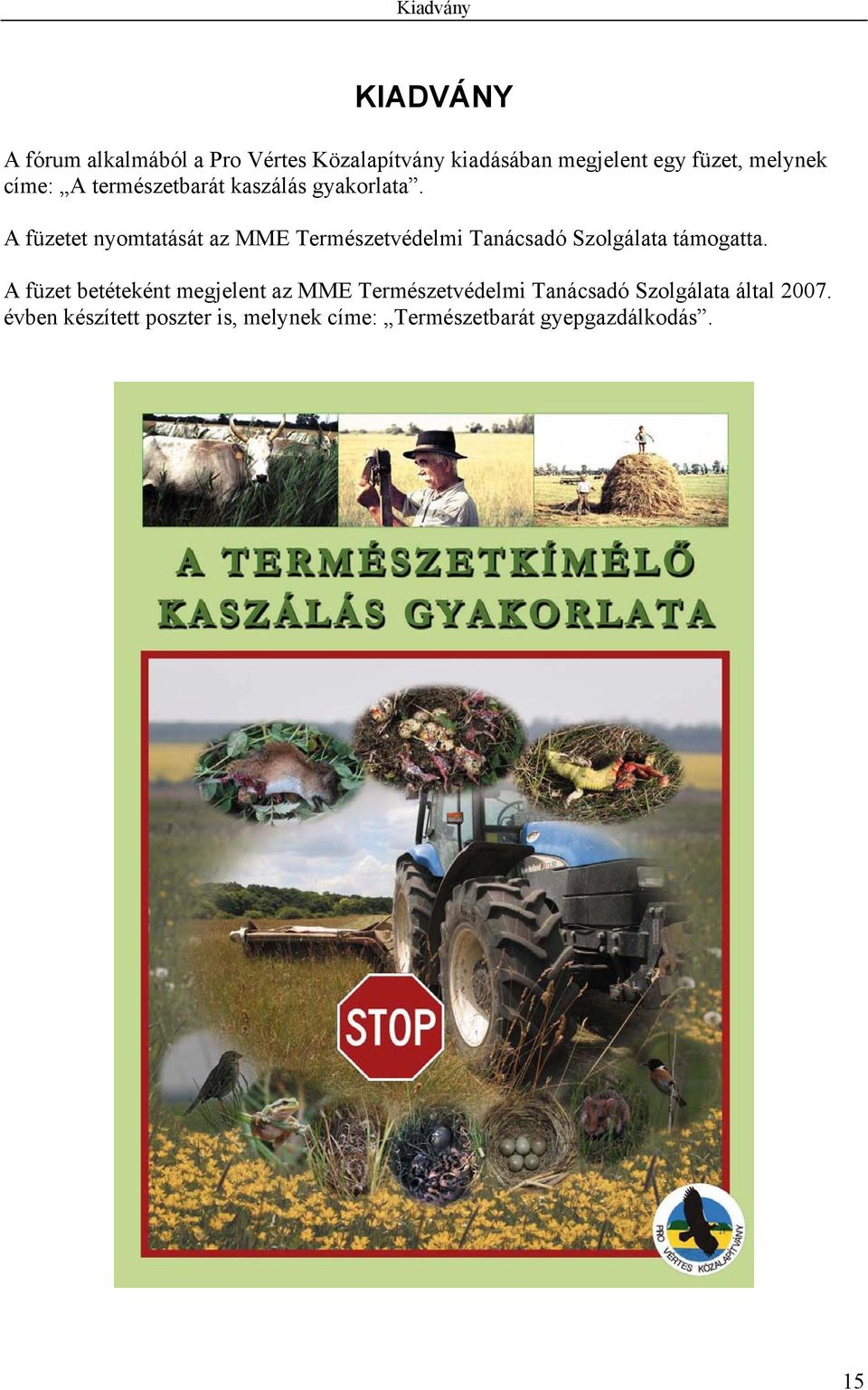 A füzetet nyomtatását az MME Természetvédelmi Tanácsadó Szolgálata támogatta.