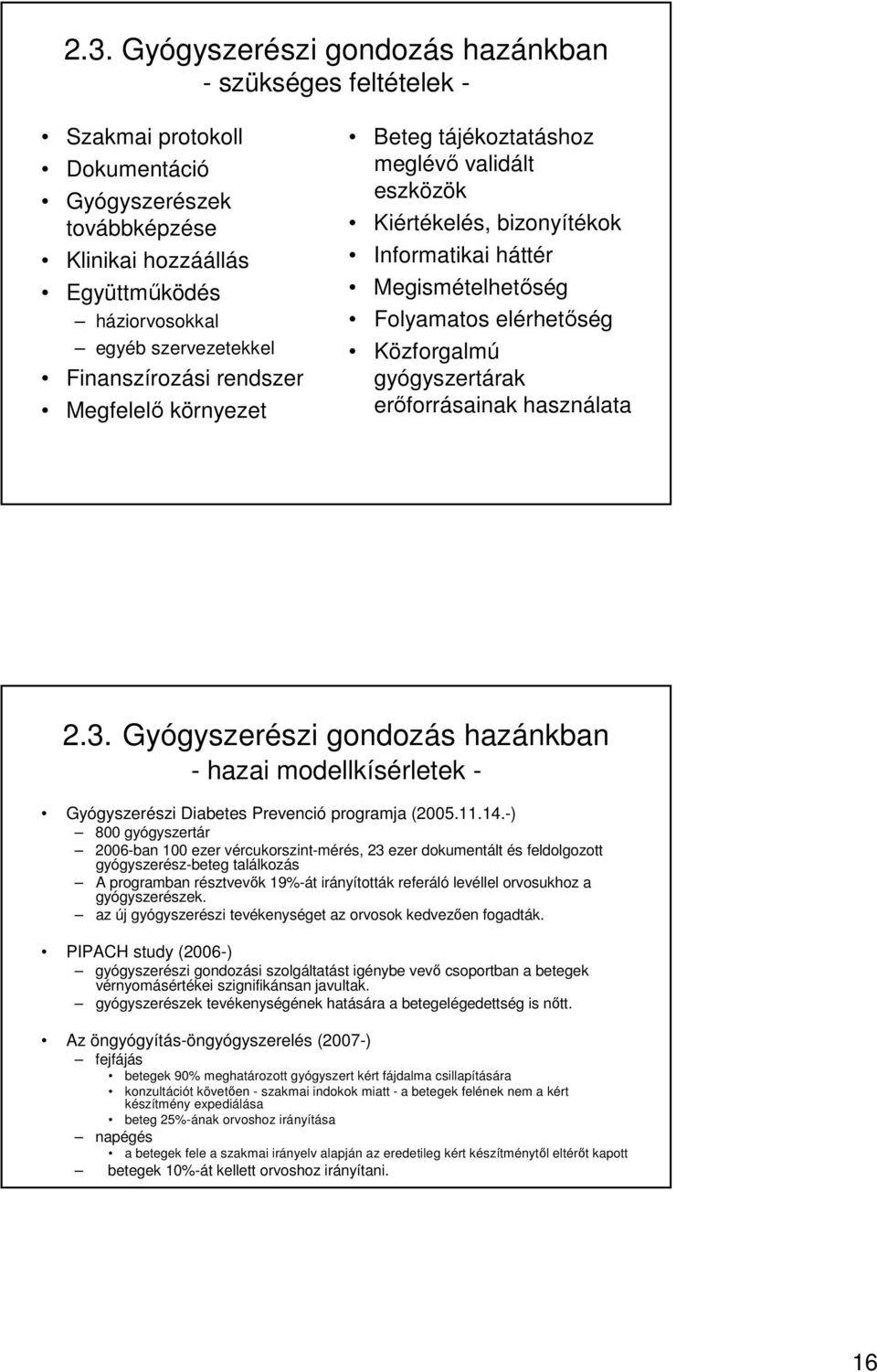 gyógyszertárak erőforrásainak használata 2.3. Gyógyszerészi gondozás hazánkban - hazai modellkísérletek - Gyógyszerészi Diabetes Prevenció programja (2005.11.14.