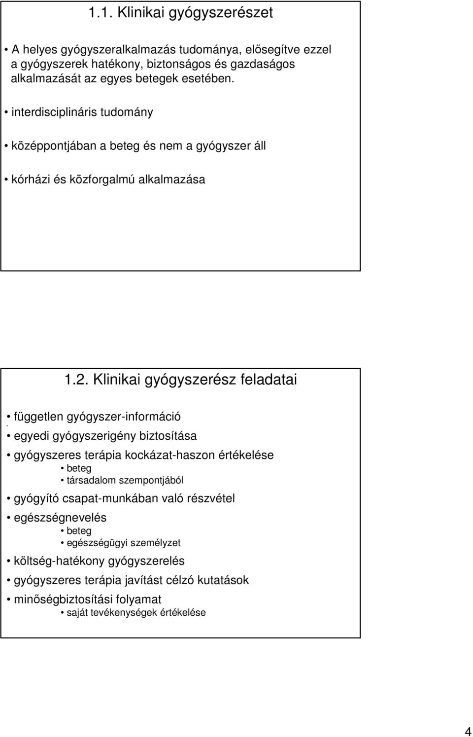 Klinikai gyógyszerész feladatai független gyógyszer-információ egyedi gyógyszerigény biztosítása gyógyszeres terápia kockázat-haszon értékelése beteg társadalom