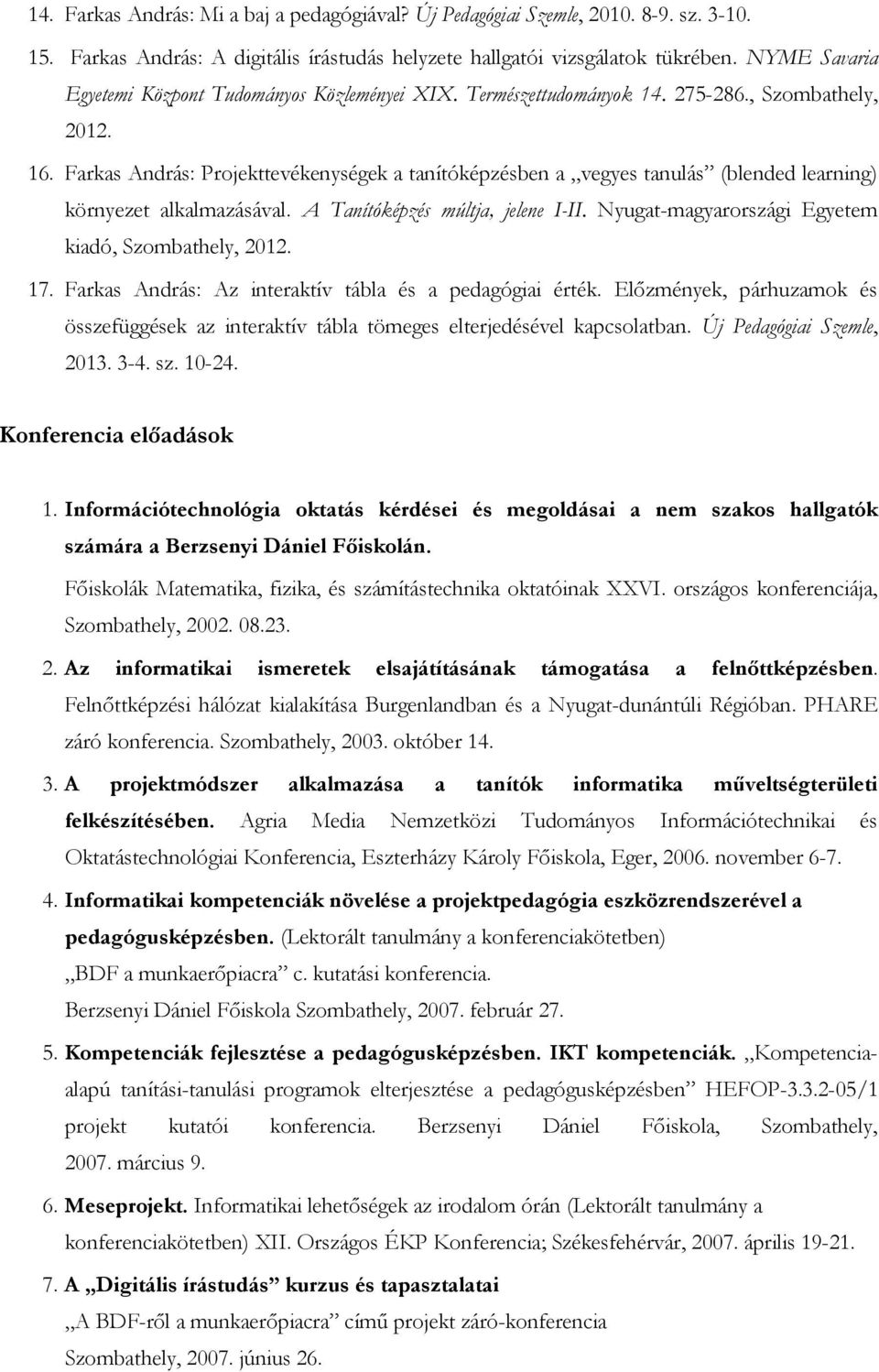 Farkas András: Projekttevékenységek a tanítóképzésben a vegyes tanulás (blended learning) környezet alkalmazásával. A Tanítóképzés múltja, jelene I-II.