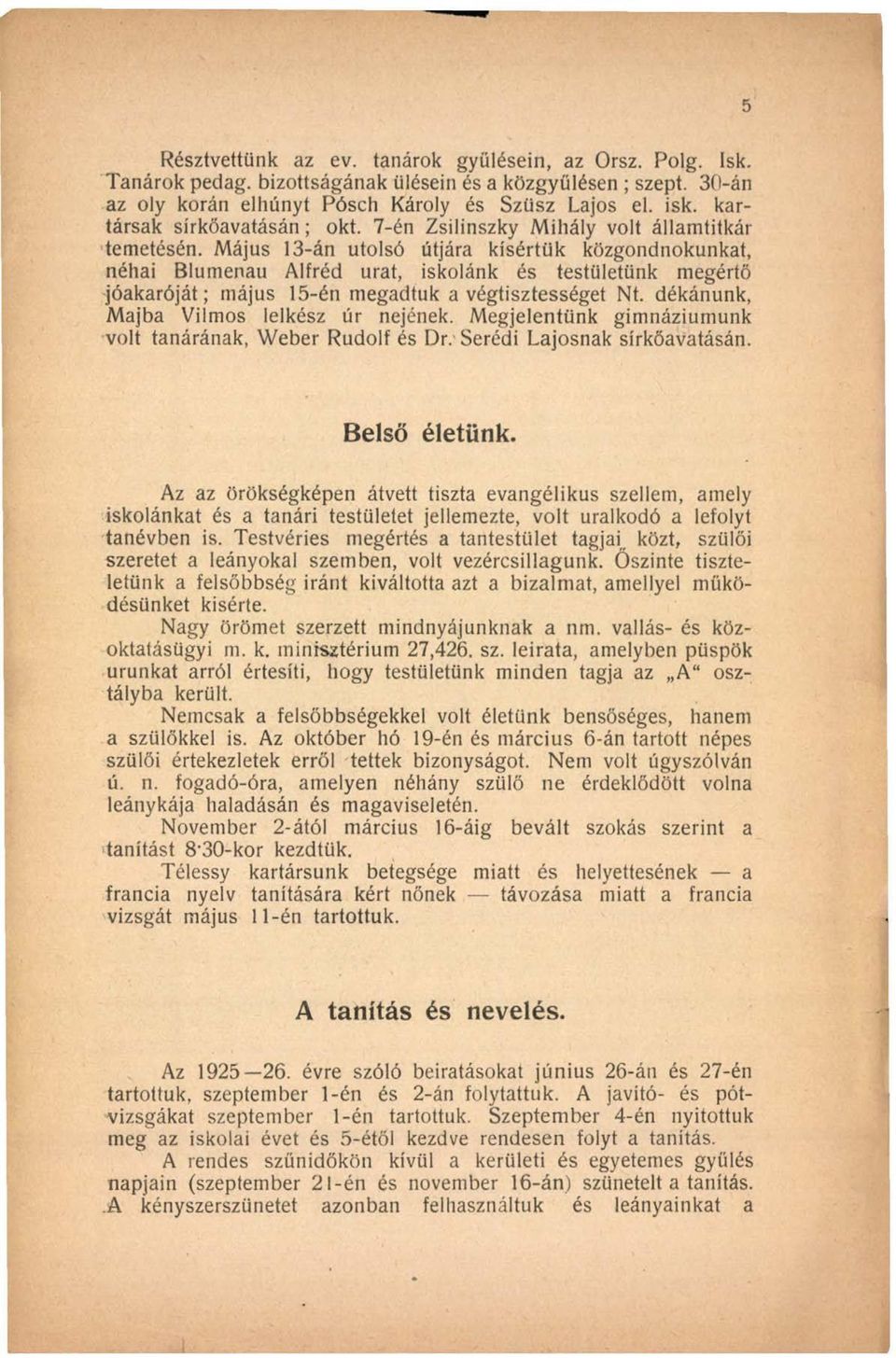 Május 13-án utolsó útjára kísértük közgondnokunkat, néhai Blumenau Alfréd urat, iskolánk és testületünk megértő jóakaróját; május 15-én megadtuk a végtisztességet Nt.