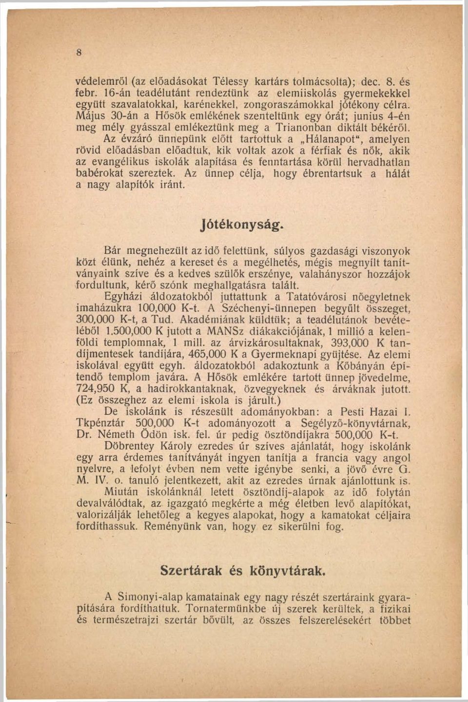 Az évzáró ünnepünk előtt tartottuk a Hálanapot, amelyen rövid előadásban előadtuk, kik voltak azok a férfiak és nők, akik az evangélikus iskolák alapítása és fenntartása körül hervadhatlan babérokat