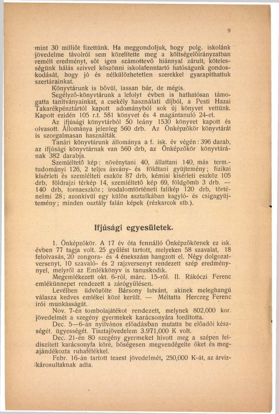 gondoskodását, hogy jó és nélkülözhetetlen szerekkel gyarapíthattuk szertárainkat. Könyvtárunk is bővül, lassan bár, de mégis.