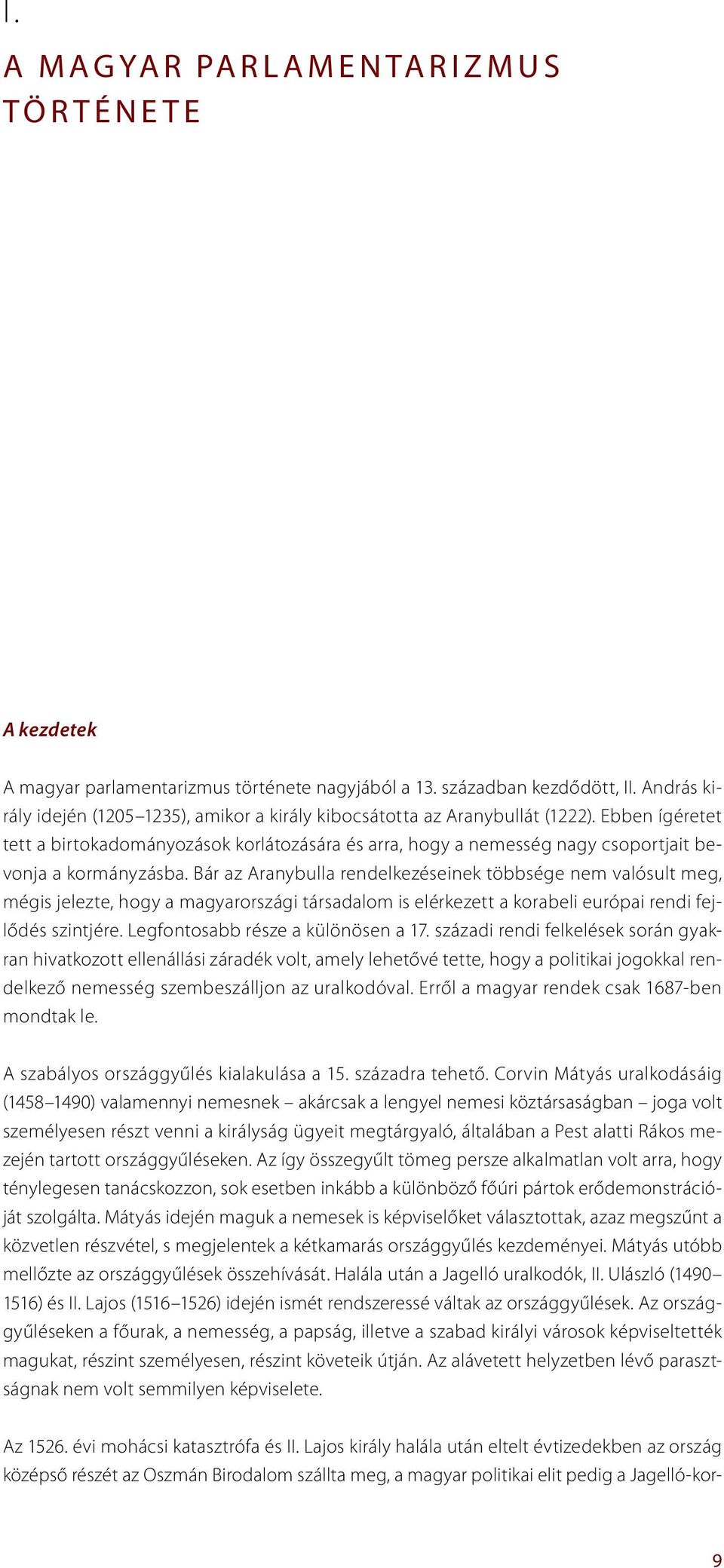 Ebben ígéretet tett a birtokadományozások korlátozására és arra, hogy a nemesség nagy csoportjait bevonja a kormányzásba.