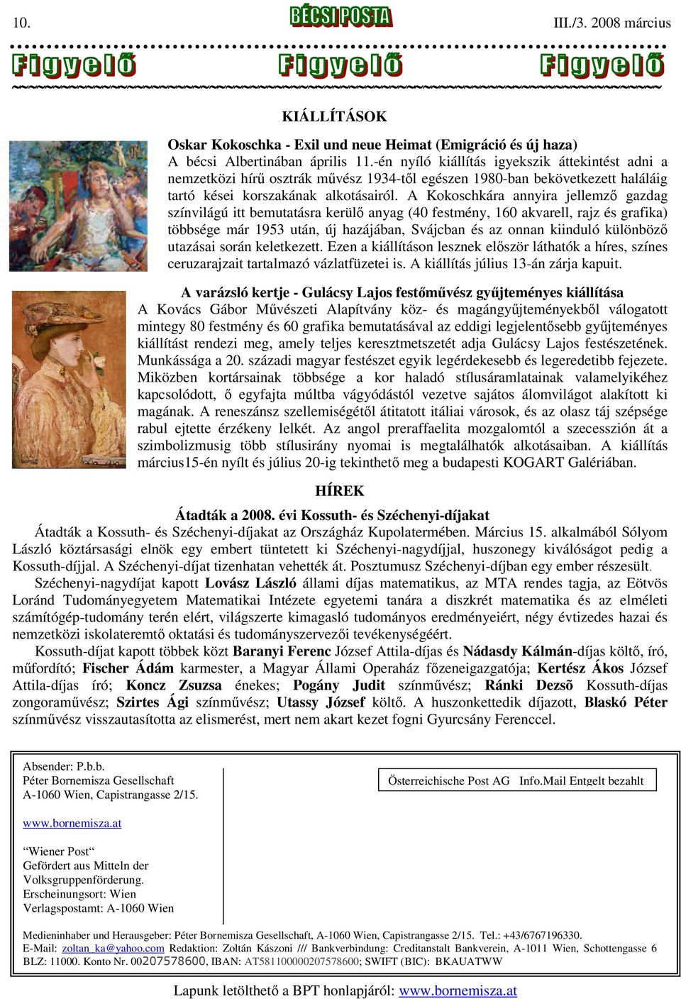 A Kokoschkára annyira jellemző gazdag színvilágú itt bemutatásra kerülő anyag (40 festmény, 160 akvarell, rajz és grafika) többsége már 1953 után, új hazájában, Svájcban és az onnan kiinduló