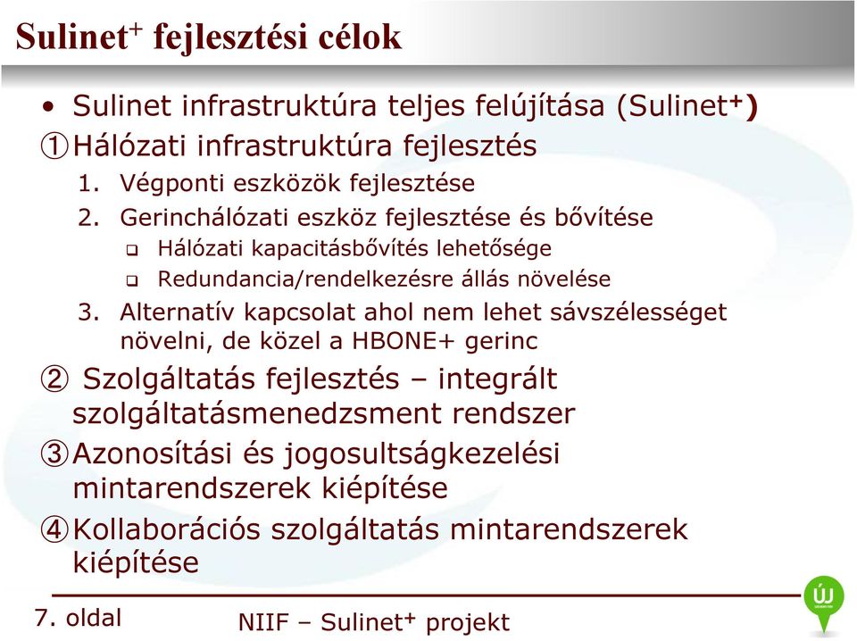 Gerinchálózati eszköz fejlesztése és bővítése q Hálózati kapacitásbővítés lehetősége q Redundancia/rendelkezésre állás növelése 3.