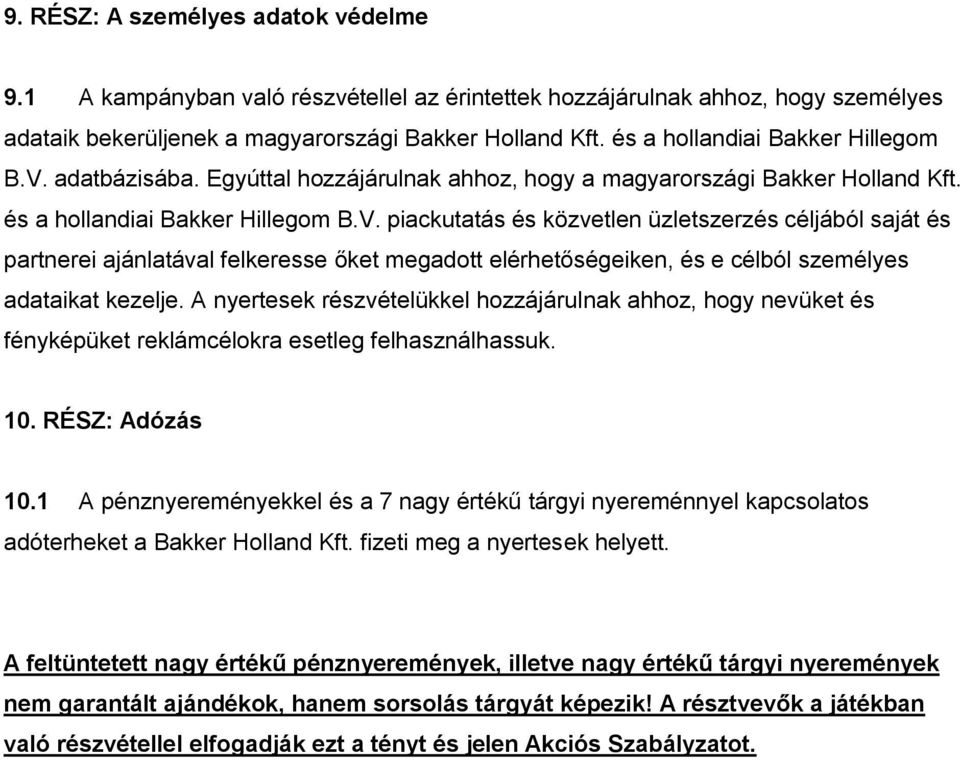 A nyertesek részvételükkel hozzájárulnak ahhoz, hogy nevüket és fényképüket reklámcélokra esetleg felhasználhassuk. 10. RÉSZ: Adózás 10.