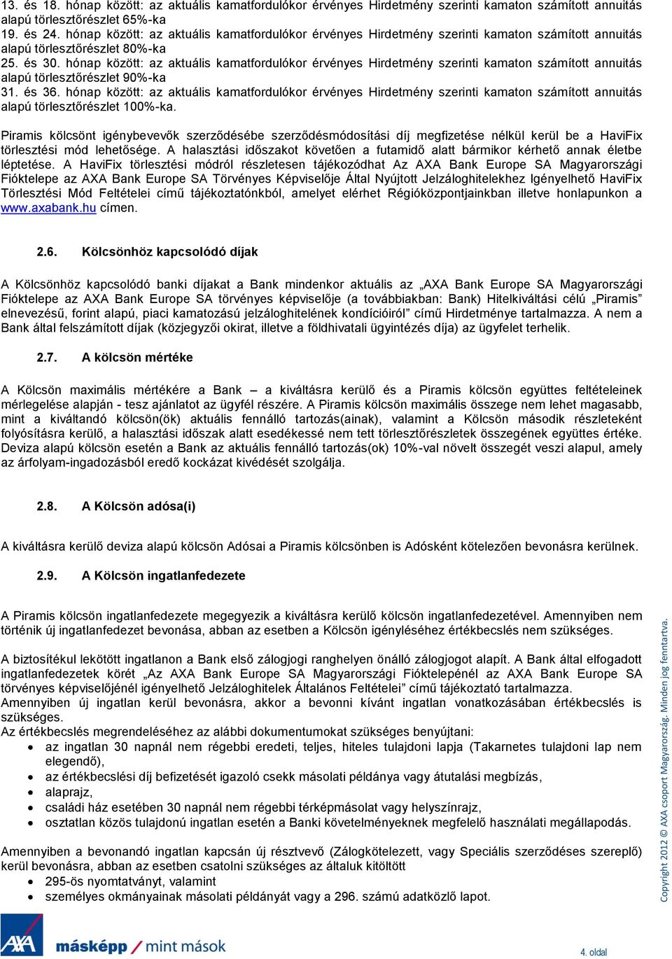 hónap között: az aktuális kamatfordulókor érvényes Hirdetmény szerinti kamaton számított annuitás alapú törlesztőrészlet 90%-ka 31. és 36.