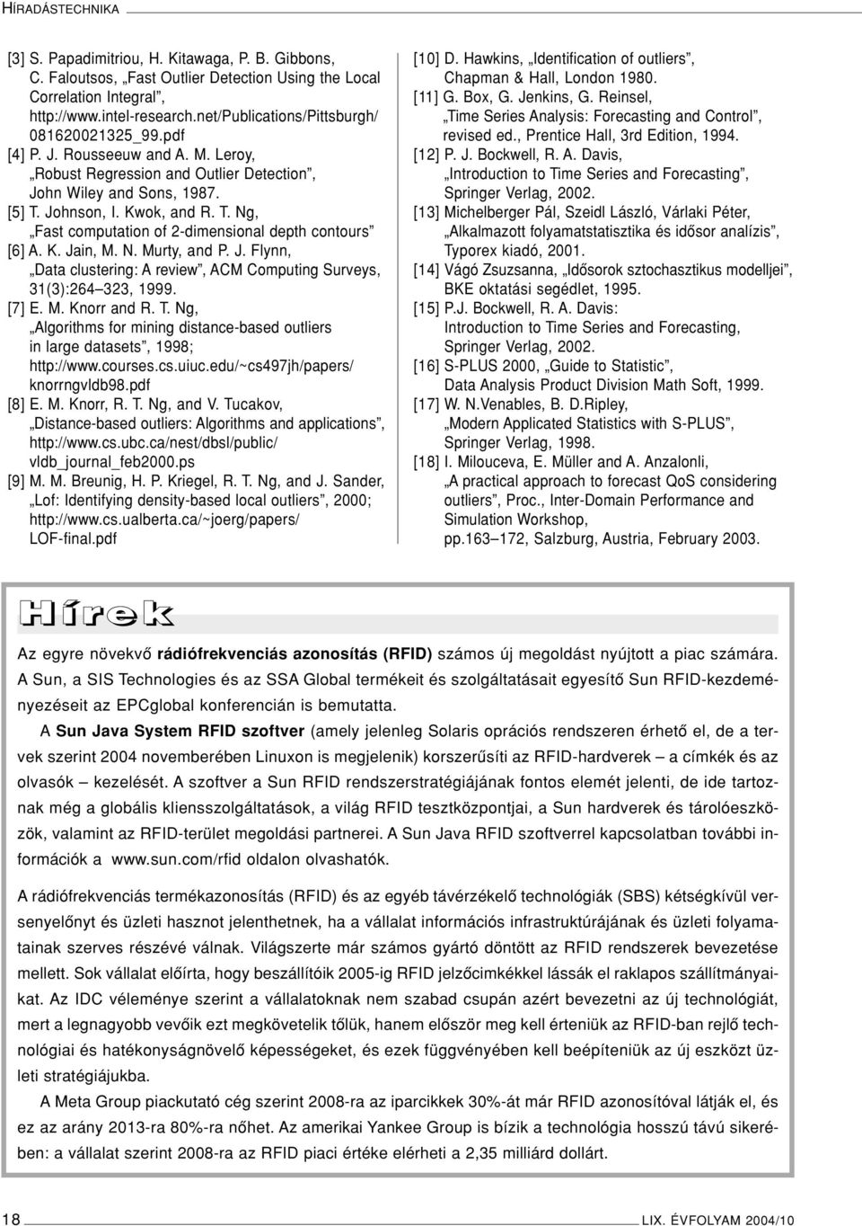 Johnson, I. Kwok, and R. T. Ng, Fast computation of 2-dimensional depth contours [6] A. K. Jain, M. N. Murty, and P. J. Flynn, Data clustering: A review, ACM Computing Surveys, 31(3):264 323, 1999.