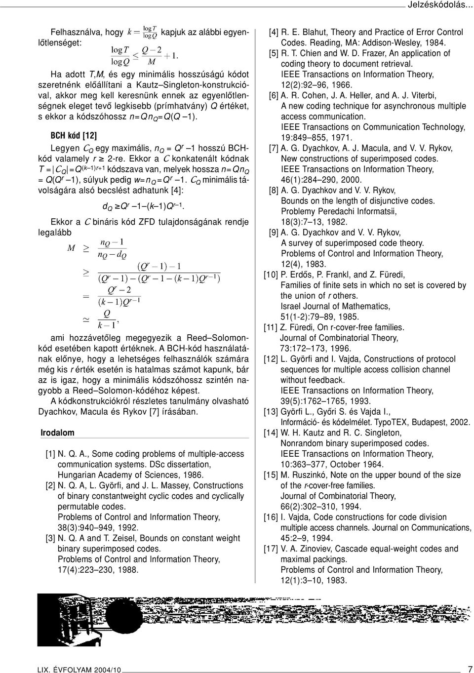 egyenlôtlenségnek eleget tevô legkisebb (prímhatvány) Q értéket, s ekkor a kódszóhossz n=qn Q =Q(Q 1). BCH kód [12] Legyen C Q egy maximális, n Q = Q r 1 hosszú BCHkód valamely r 2-re.