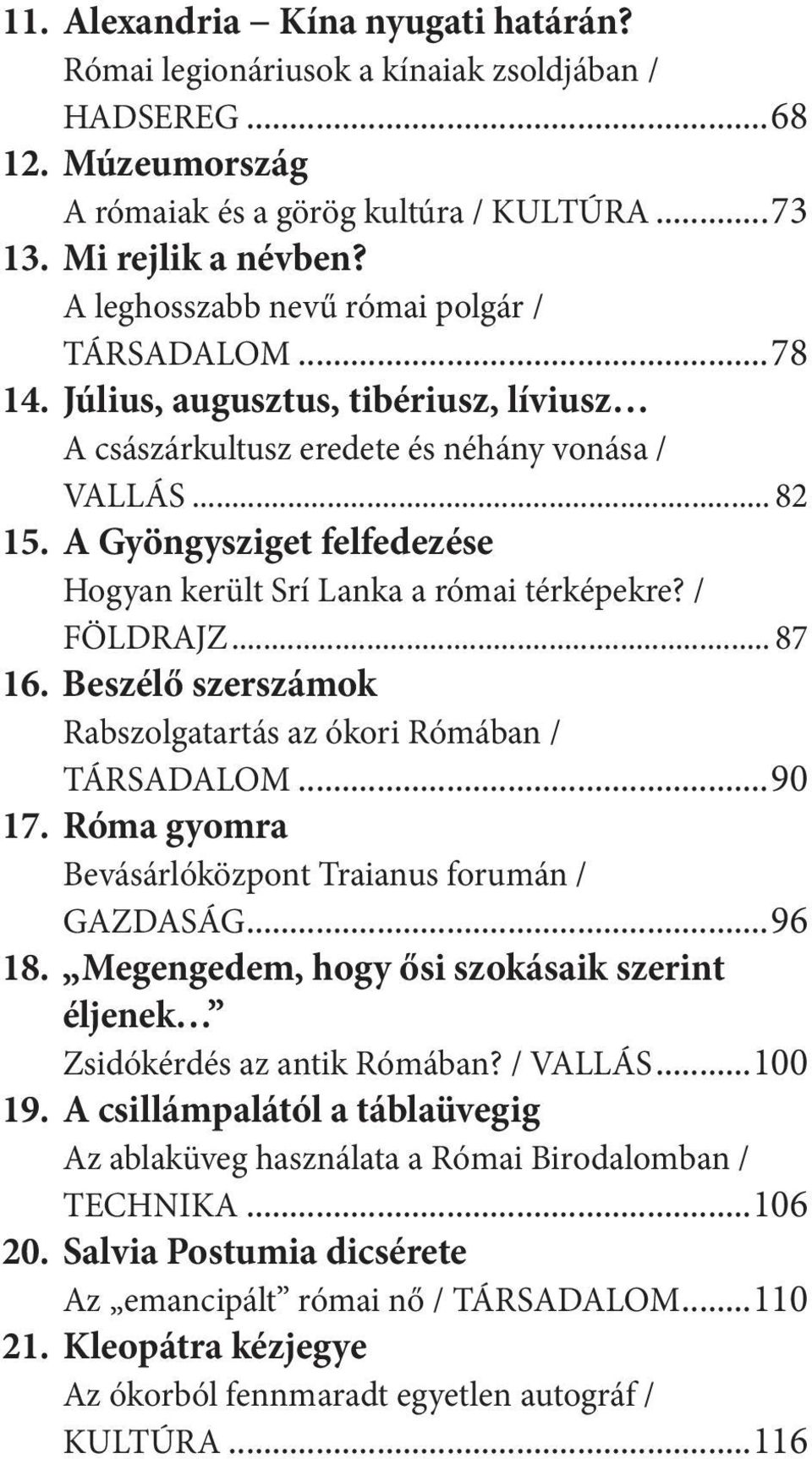 A Gyöngysziget felfedezése Hogyan került Srí Lanka a római térképekre? / FÖLDRAJZ... 87 16. Beszélő szerszámok Rabszolgatartás az ókori Rómában / TÁRSADALOM...90 17.