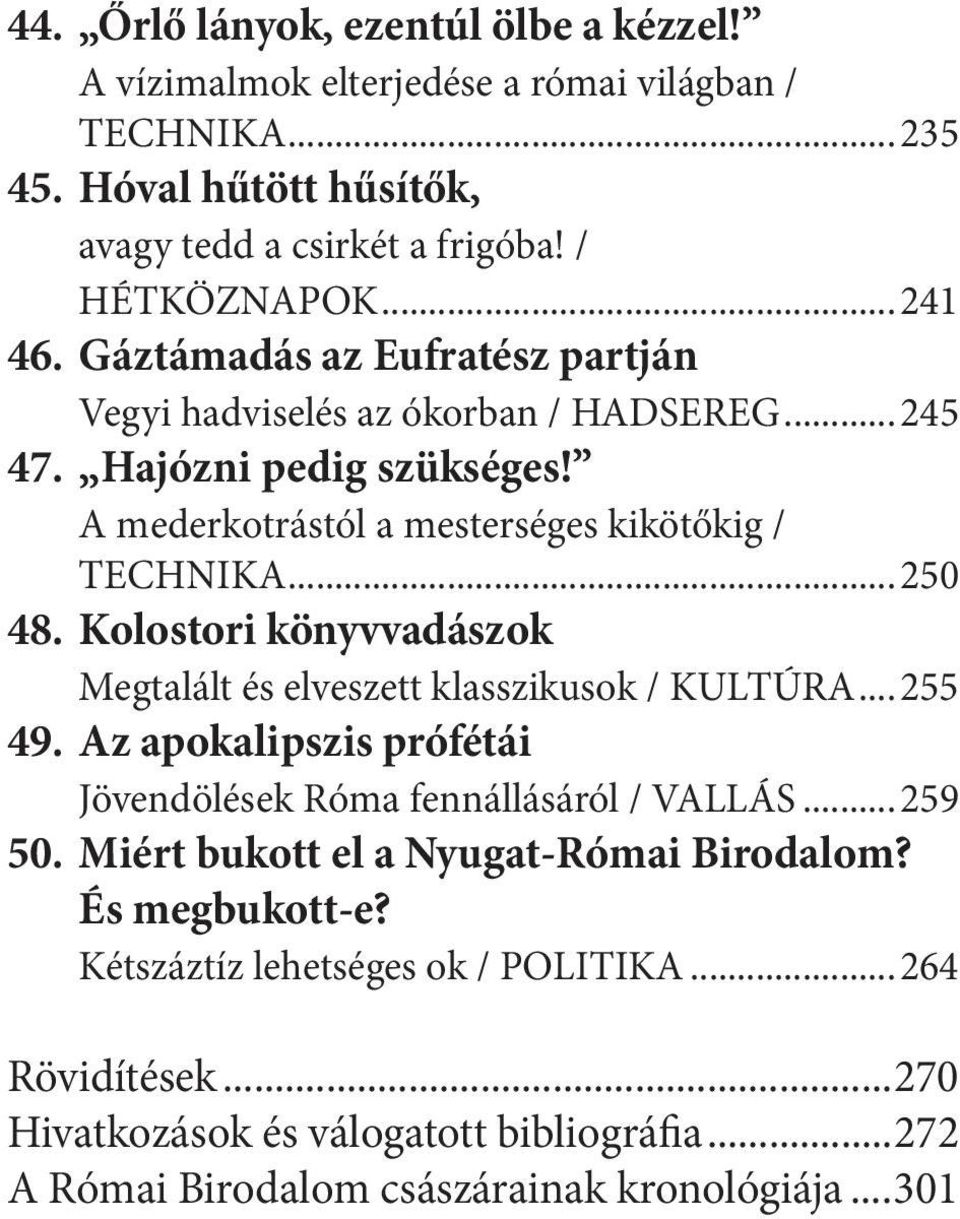 Kolostori könyvvadászok Megtalált és elveszett klasszikusok / KULTÚRA...255 49. Az apokalipszis prófétái Jövendölések Róma fennállásáról / VALLÁS...259 50.