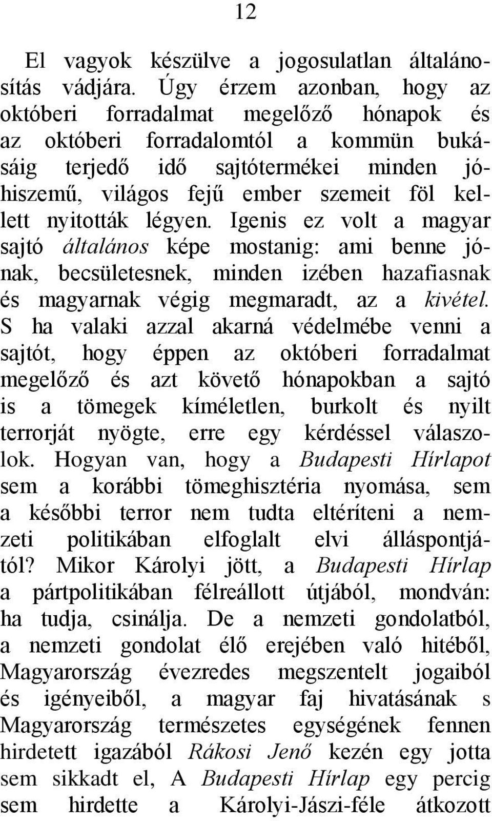 nyitották légyen. Igenis ez volt a magyar sajtó általános képe mostanig: ami benne jónak, becsületesnek, minden izében hazafiasnak és magyarnak végig megmaradt, az a kivétel.