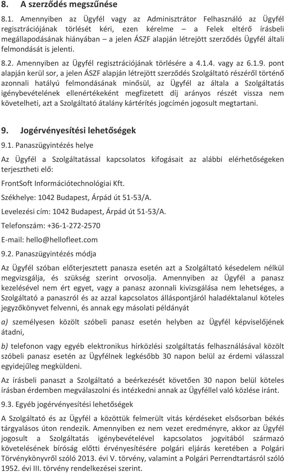 szerződés Ügyfél általi felmondását is jelenti. 8.2. Amennyiben az Ügyfél regisztrációjának törlésére a 4.1.4. vagy az 6.1.9.