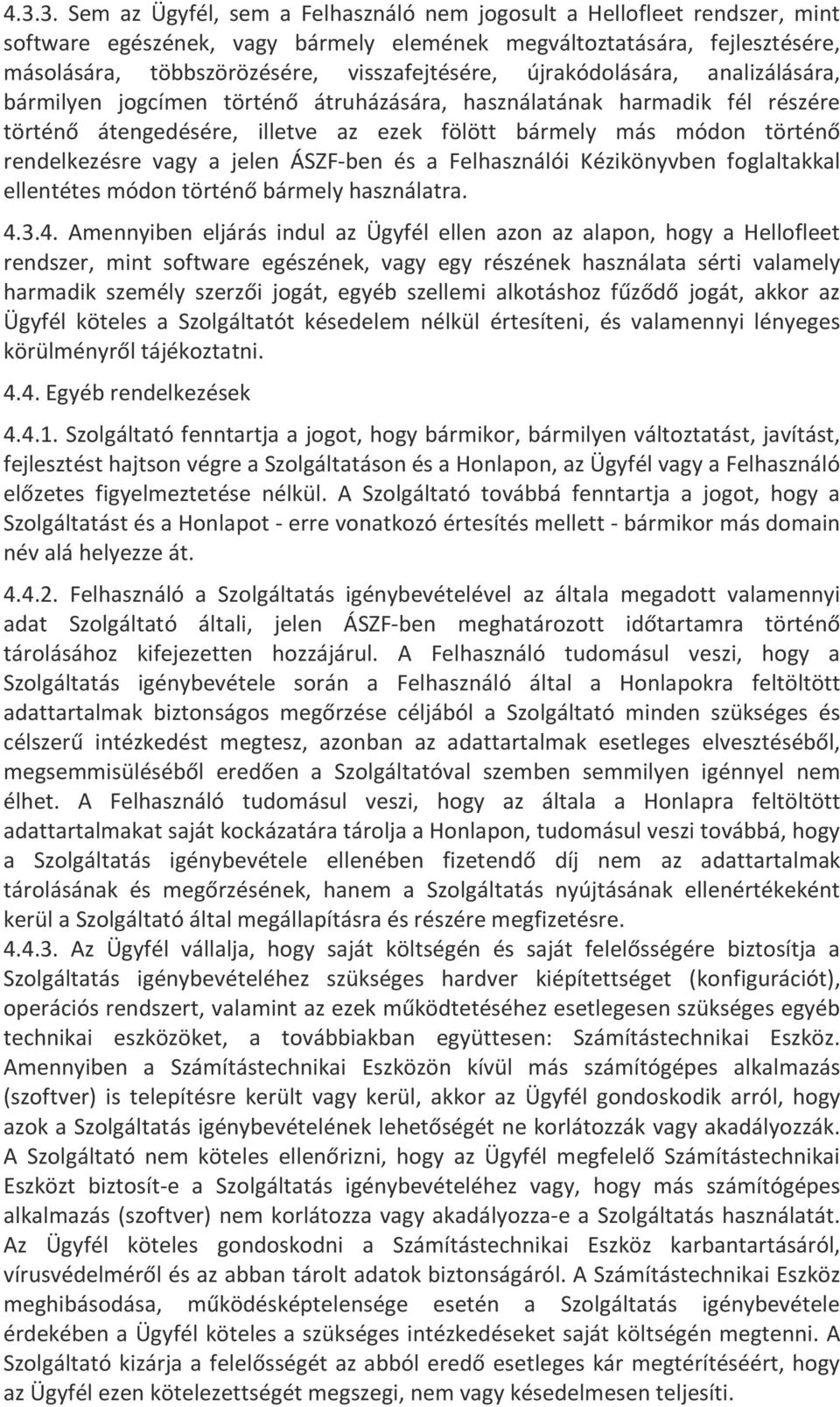 rendelkezésre vagy a jelen ÁSZF-ben és a Felhasználói Kézikönyvben foglaltakkal ellentétes módon történő bármely használatra. 4.