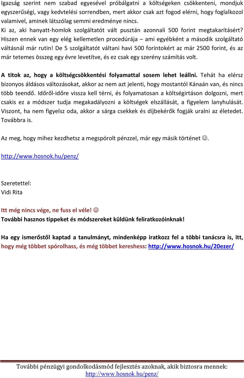 Hiszen ennek van egy elég kellemetlen procedúrája ami egyébként a második szolgáltató váltásnál már rutin!