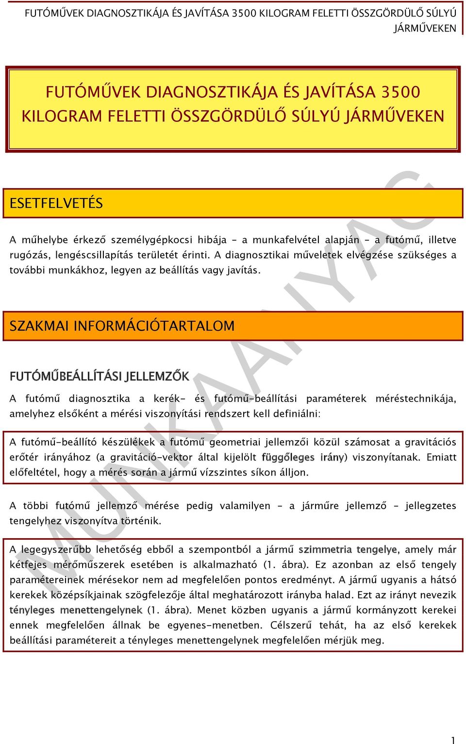 SZAKMAI INFORMÁCIÓTARTALOM FUTÓMŰBEÁLLÍTÁSI JELLEMZŐK A futómű diagnosztika a kerék- és futómű-beállítási paraméterek méréstechnikája, amelyhez elsőként a mérési viszonyítási rendszert kell