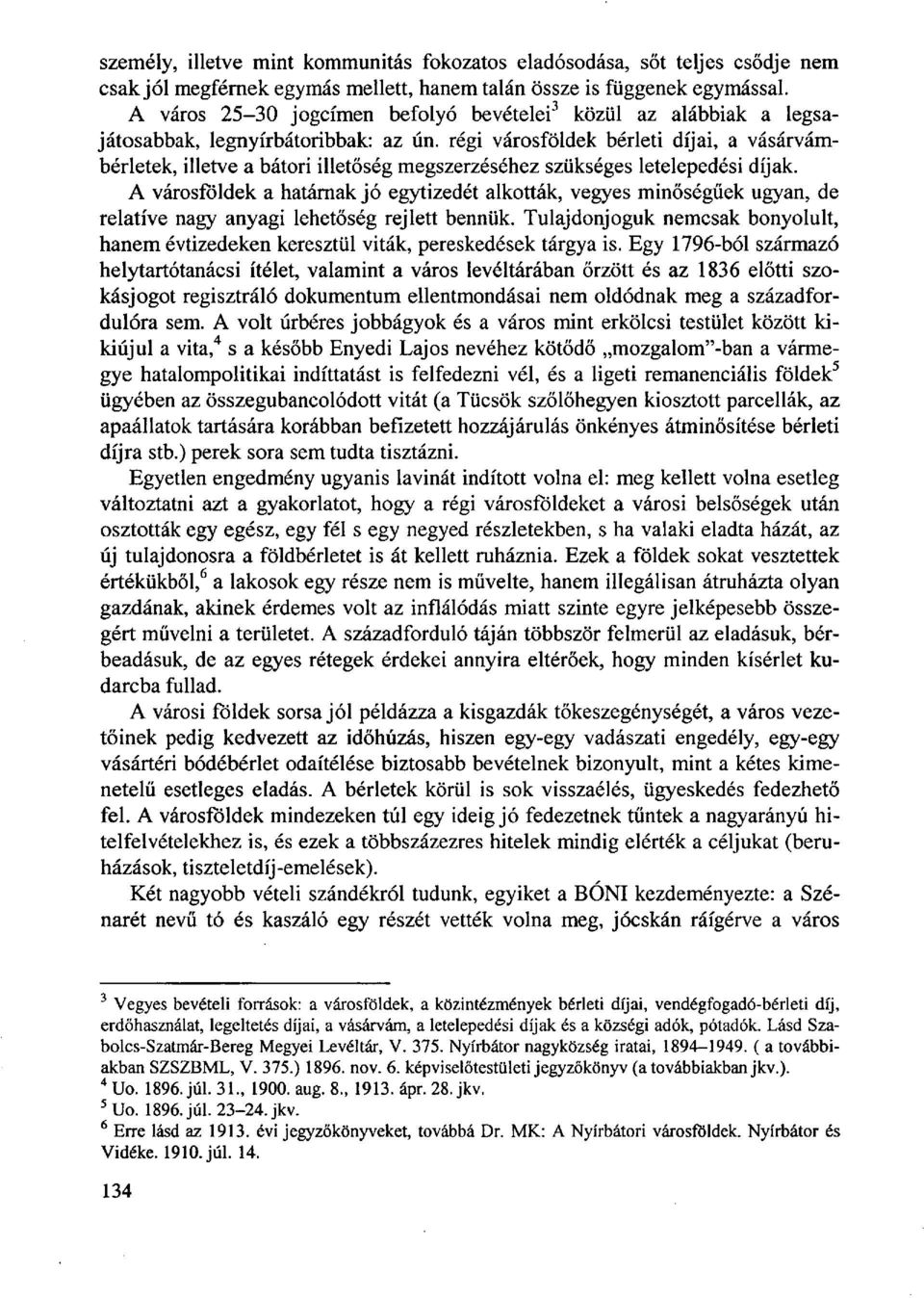 régi városföldek bérleti díjai, a vásárvámbérletek, illetve a bátori illetőség megszerzéséhez szükséges letelepedési díjak.